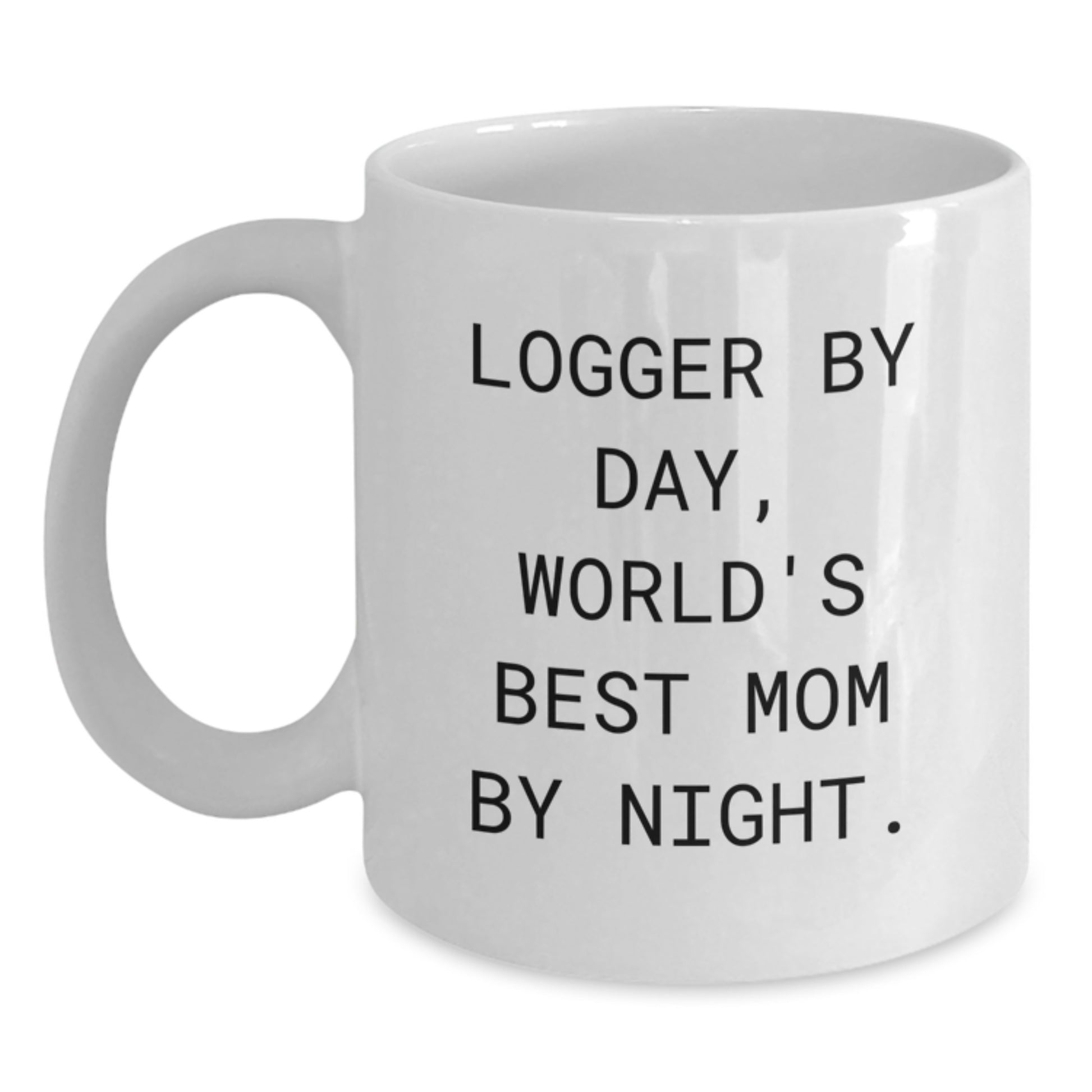 Funny Logger White Coffee Mugs Gifts from Family Friends to Logger By Day, World's Best Mom By Night. Graduation Unique Gifts - Main