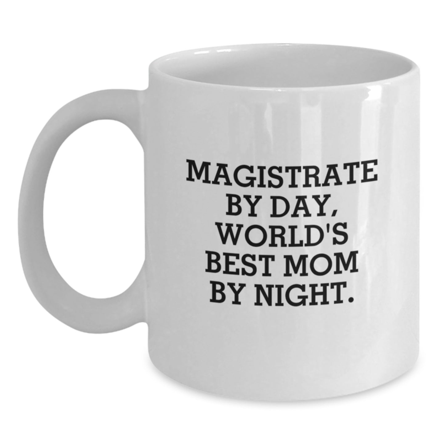 Magistrate Gifts, Funny White Coffee Mug, 'Magistrate By Day, World's Best Mom By Night.' for Graduation, Gifts from Mom to Magistrate - Main