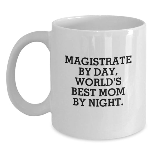 Magistrate Gifts, Funny White Coffee Mug, 'Magistrate By Day, World's Best Mom By Night.' for Graduation, Gifts from Mom to Magistrate - Main