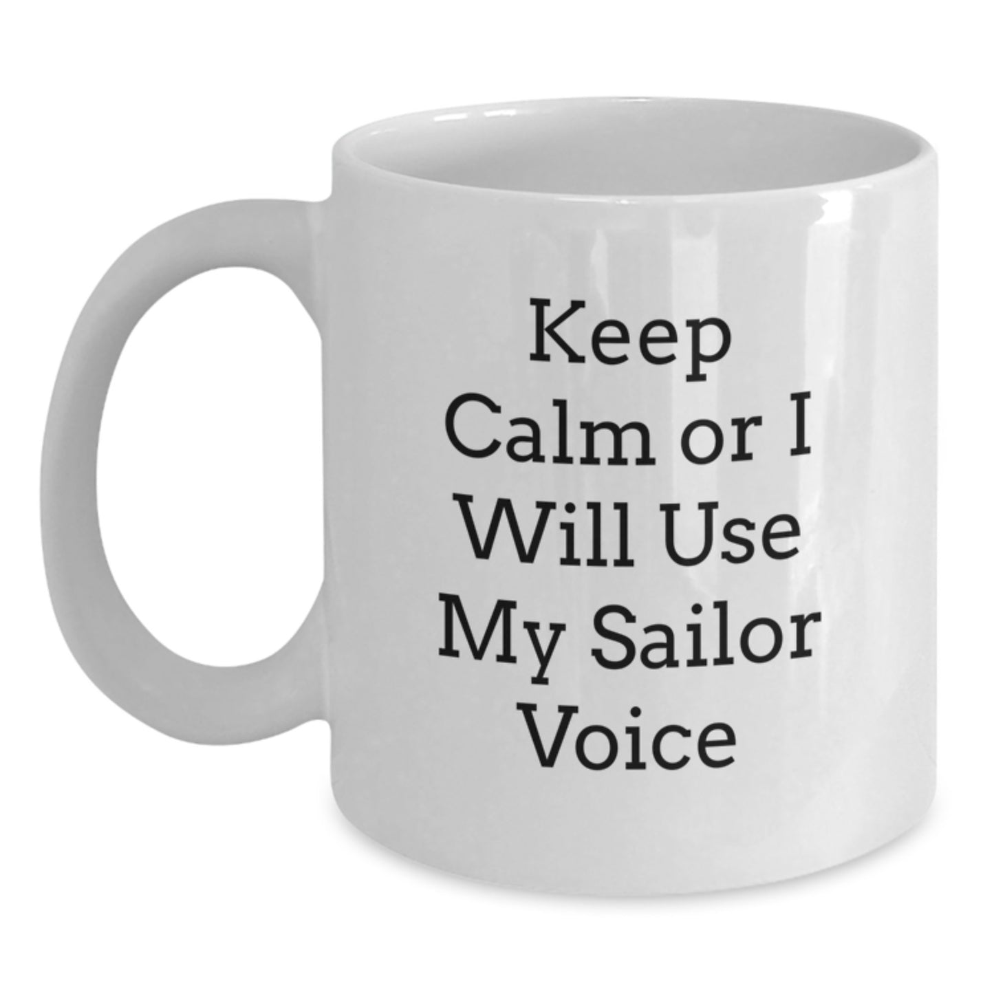 Sailor Humor Gifts from Men to Friends - Keep Calm or I'll Use My Sailor Voice White Coffee Mug, Perfect Graduation Unique Gifts for Sailor Men - Main