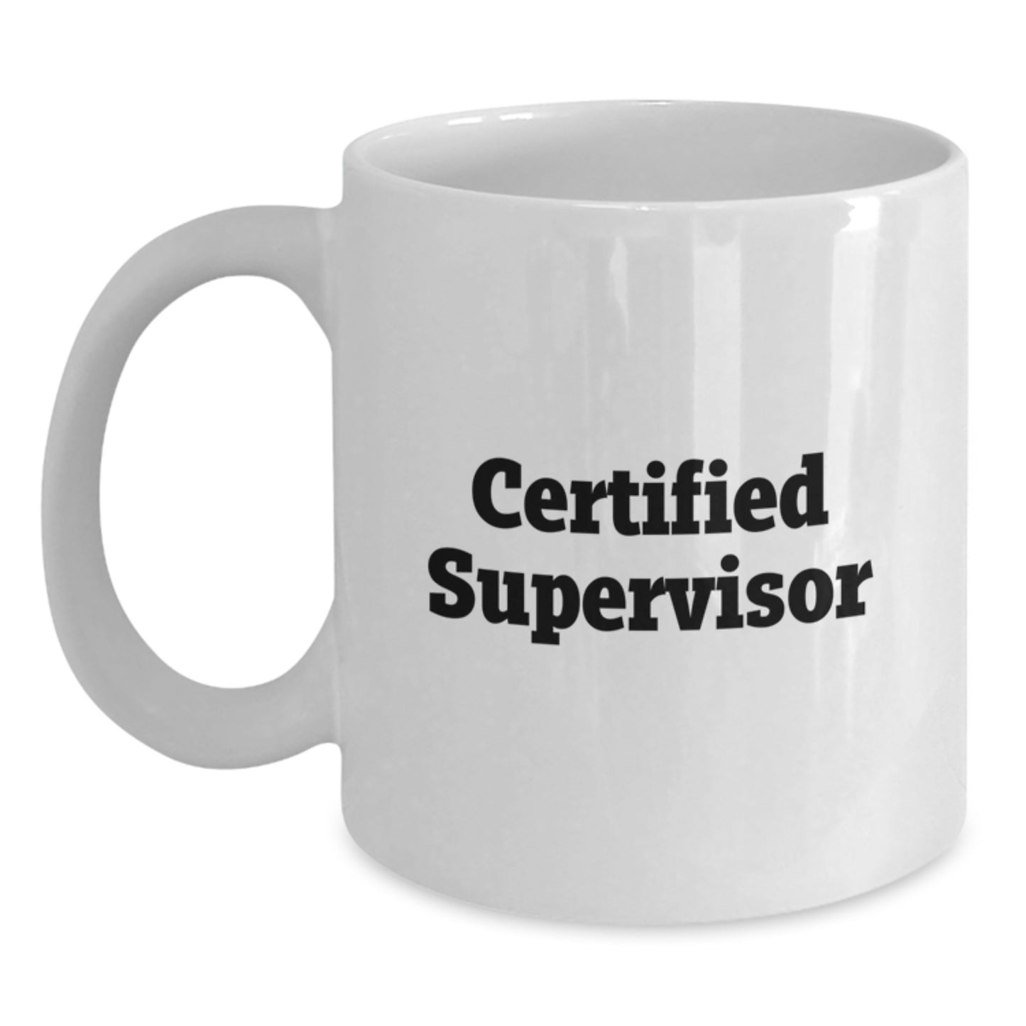 Funny Supervisor Birthday Unique Gifts from Men to Certified Leaders White Coffee Mug, Inspirational Quote, 11oz or 15oz Ceramic Mug, Microwave and Dishwasher Safe - Main