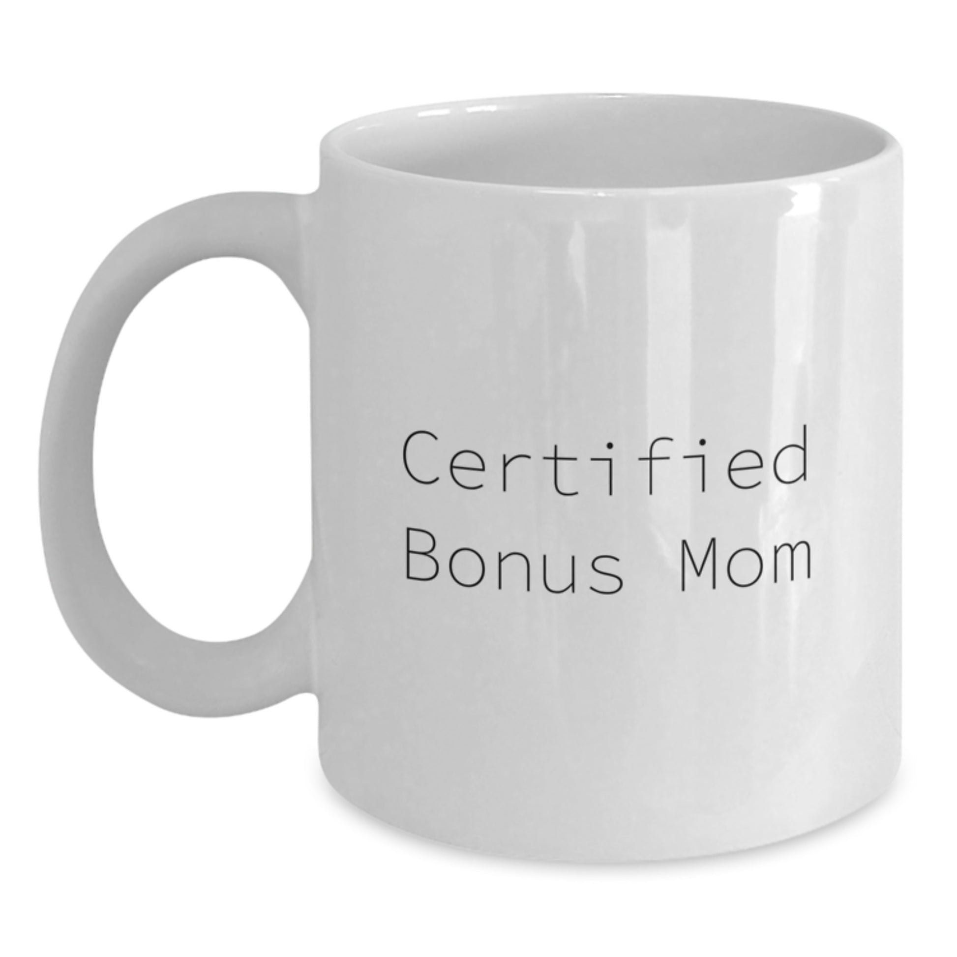 Gifts from Friends for Bonus Mom - Certified Funny Quote White Coffee Mug, Graduation Unique Gifts - Main