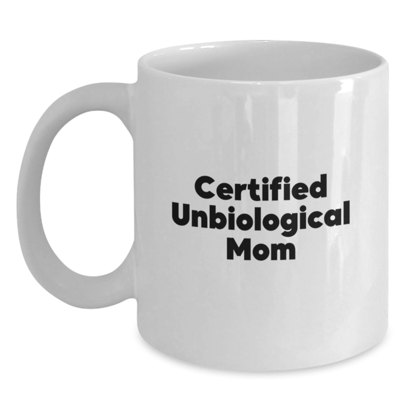 Unbiological Mom Gifts from Family, Funny White Coffee Mugs for Unbiological Mom on Graduation, 'Certified Unbiological Mom' Quote, 11oz or 15oz Capacity, Microwave and Dishwasher Safe - Main
