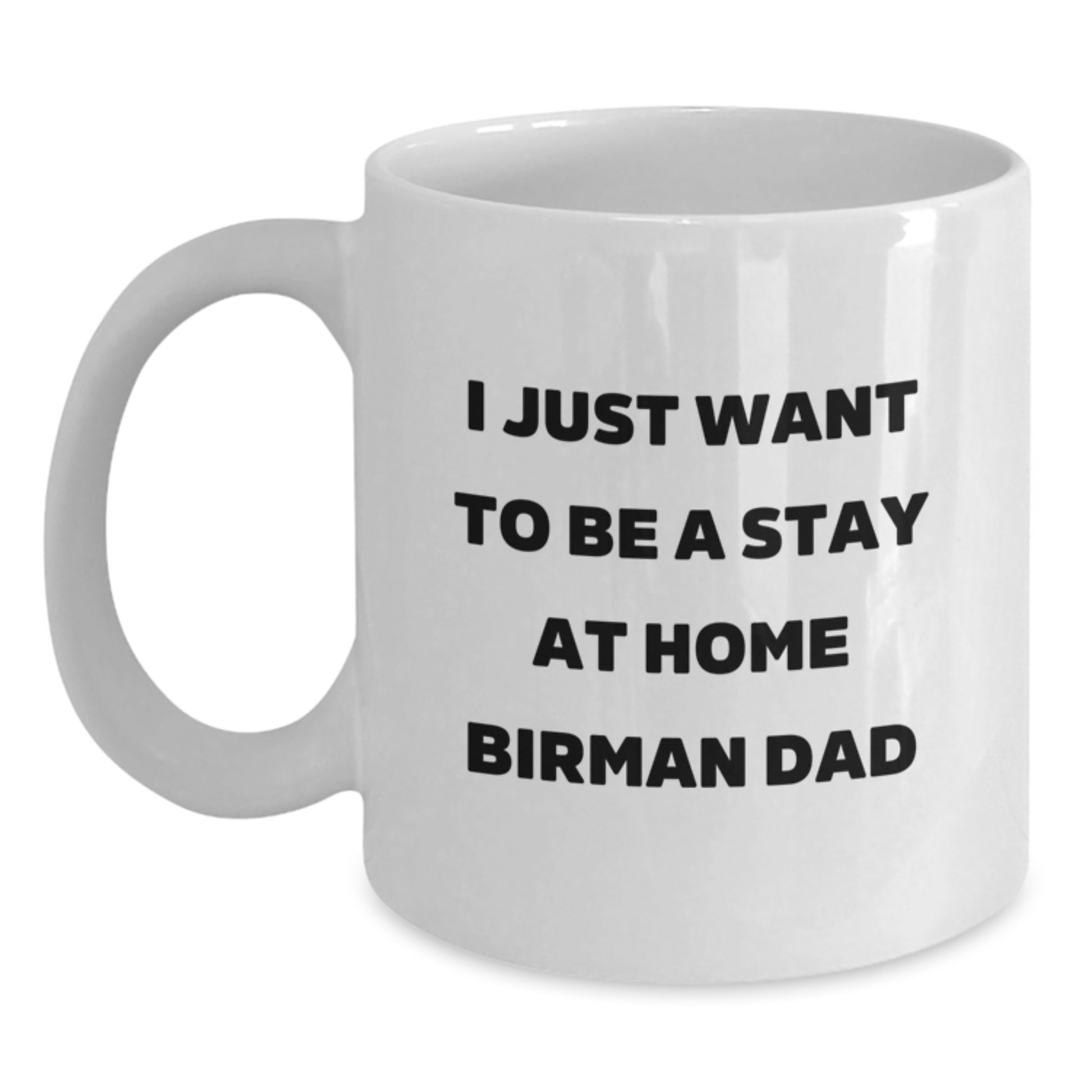 Funny Birman Cat Gifts for New Dads, White Coffee Mug, 'I Just Want To Be A Stay At Home Birman Dad', Gifts from Men, for Birman Cat Enthusiasts, Graduation Unique Gifts - Main
