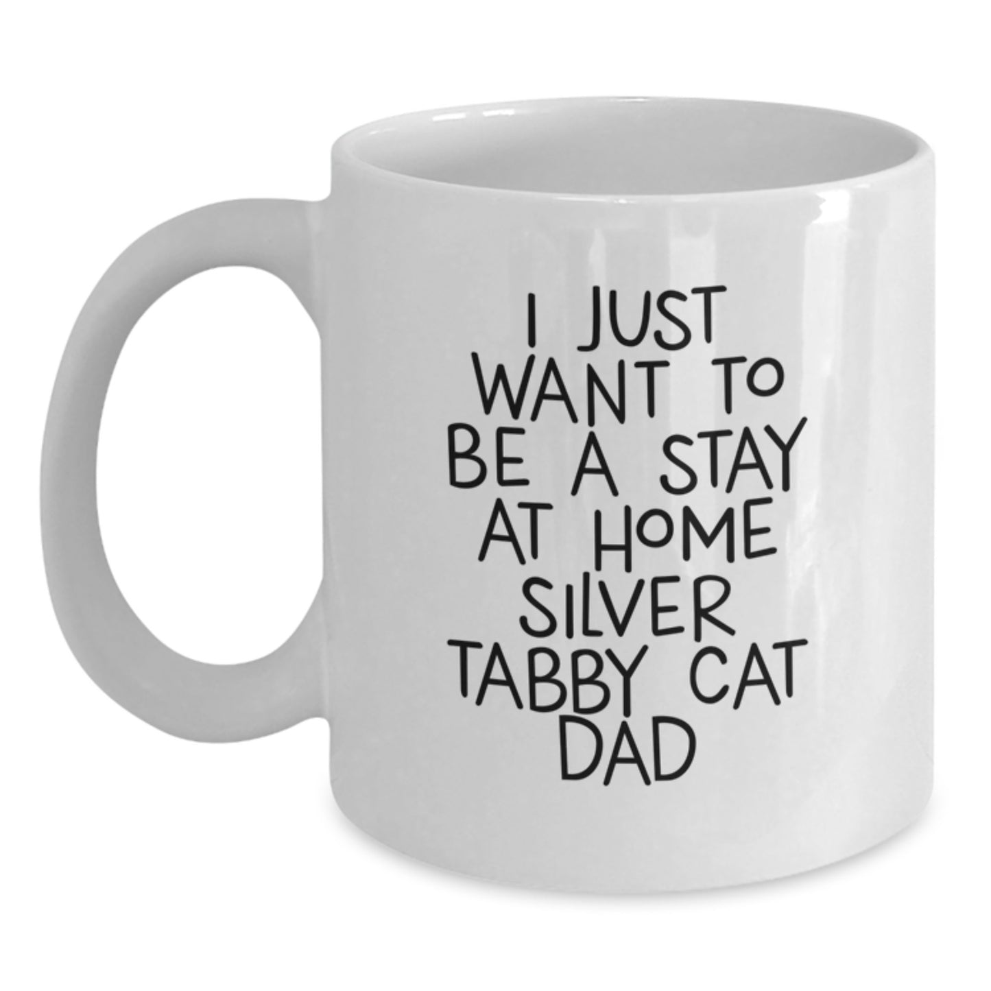 Funny Silver Tabby Cat Gifts for Silver Tabby Cat Dad, White Coffee Mug, I Just Want To Be A Stay At Home Silver Tabby Cat Dad, Graduation Unique Gifts from Friends, Coworkers, and Family - Main