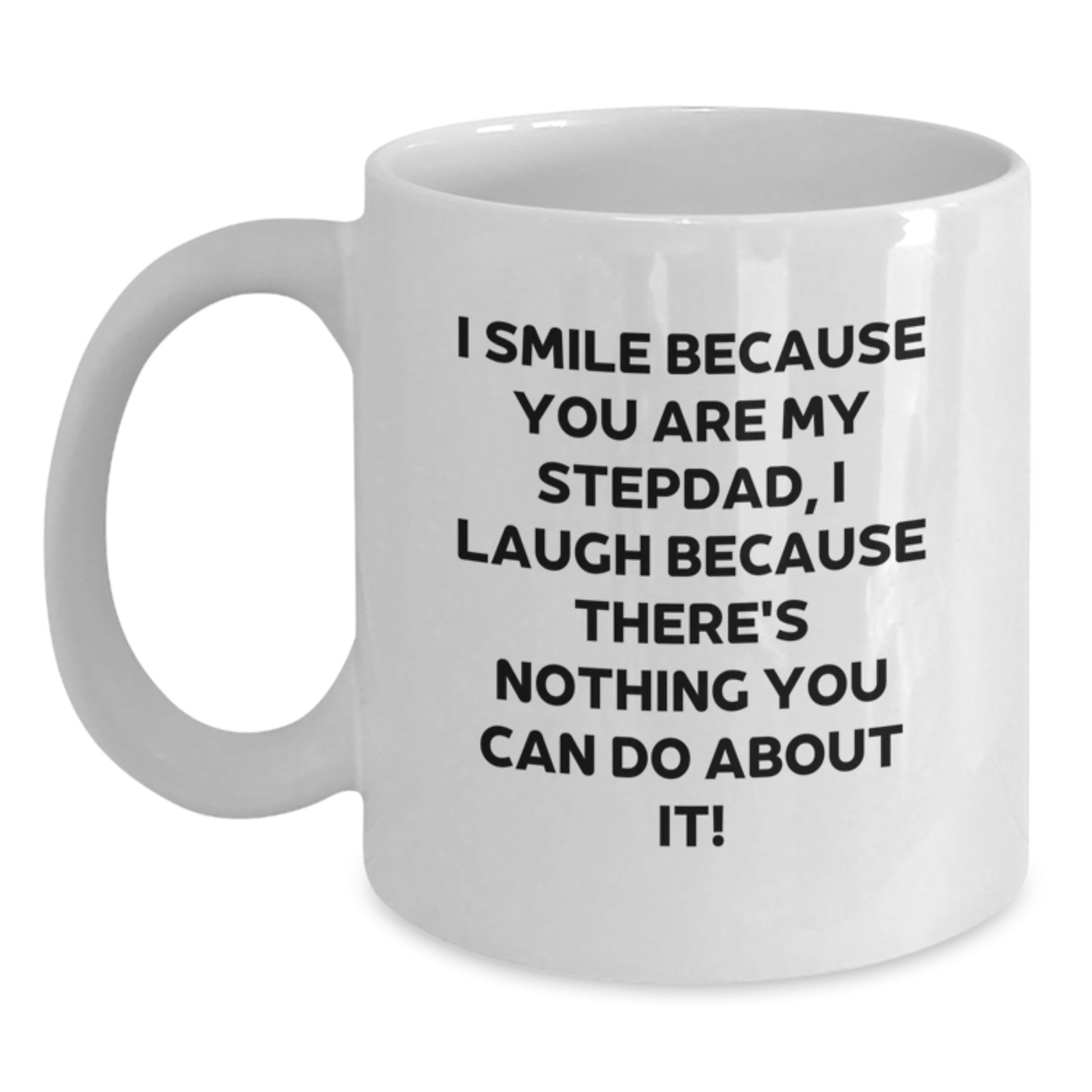 Funny Stepdad Gifts from Men, Unique White Coffee Mug for Graduation, I Smile Because You Are My Stepdad, I Laugh Because There's Nothing You Can Do About It! - Main
