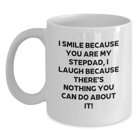 Funny Stepdad Gifts from Men, Unique White Coffee Mug for Graduation, I Smile Because You Are My Stepdad, I Laugh Because There's Nothing You Can Do About It! - Main