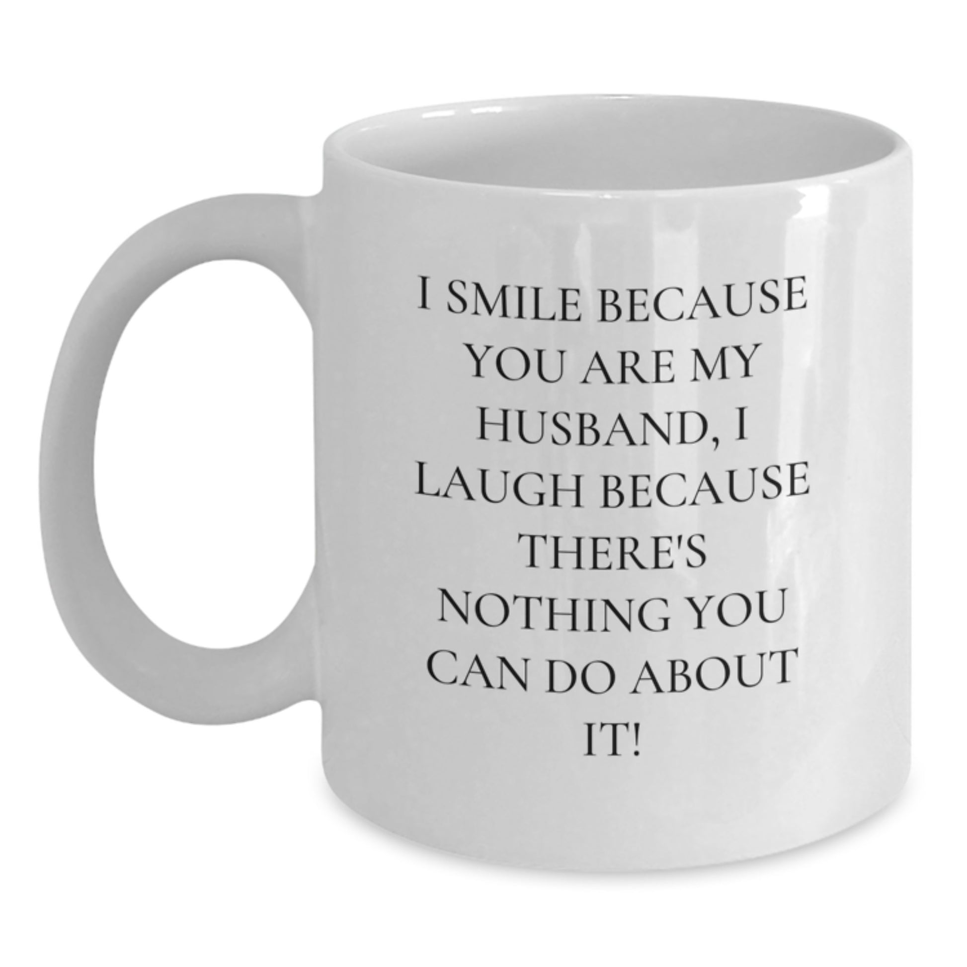 Husband Gifts White Coffee Mugs, Funny Quote 'I Smile Because You Are My Husband, I Laugh Because There's Nothing You Can Do About It!' Gifts from Family to Husband, Birthday Unique Gifts for Him - Main