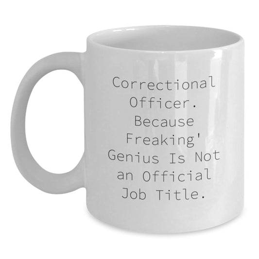 Funny Correctional Officer Gifts from Friends, White Coffee Mug for Correctional Officer Graduation, Because Freaking' genius Is Not An Official Job Title. - Main