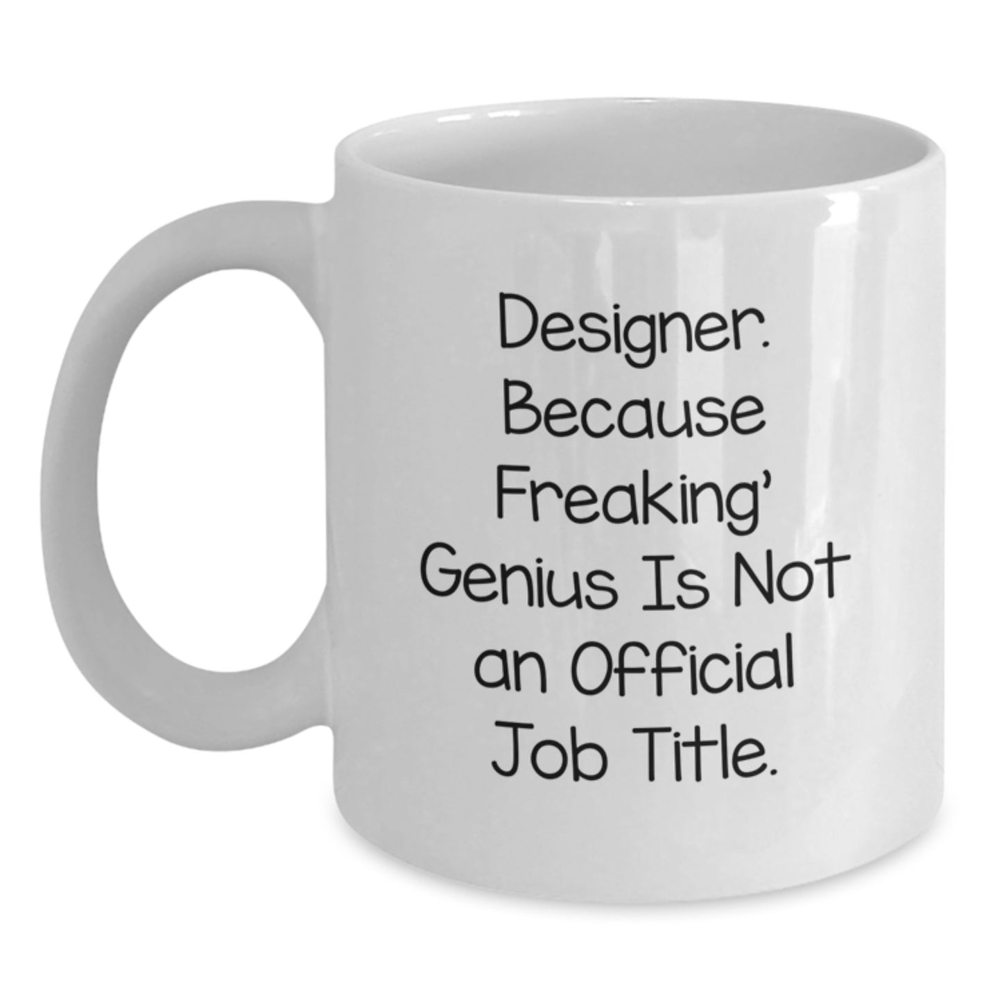 Designer Gifts from Friends - Funny White Coffee Mug for Birthday - 'Designer. Because Freaking' genius Is Not An Official Job Title.' - Main