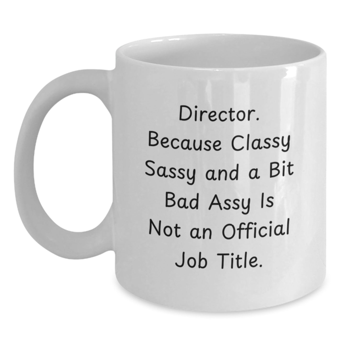 Funny Director Gifts, White Coffee Mug for Graduation, 'Director. Because Classy Sassy And A Bit Fearlessy Is Not An Official Job Title.' - Main