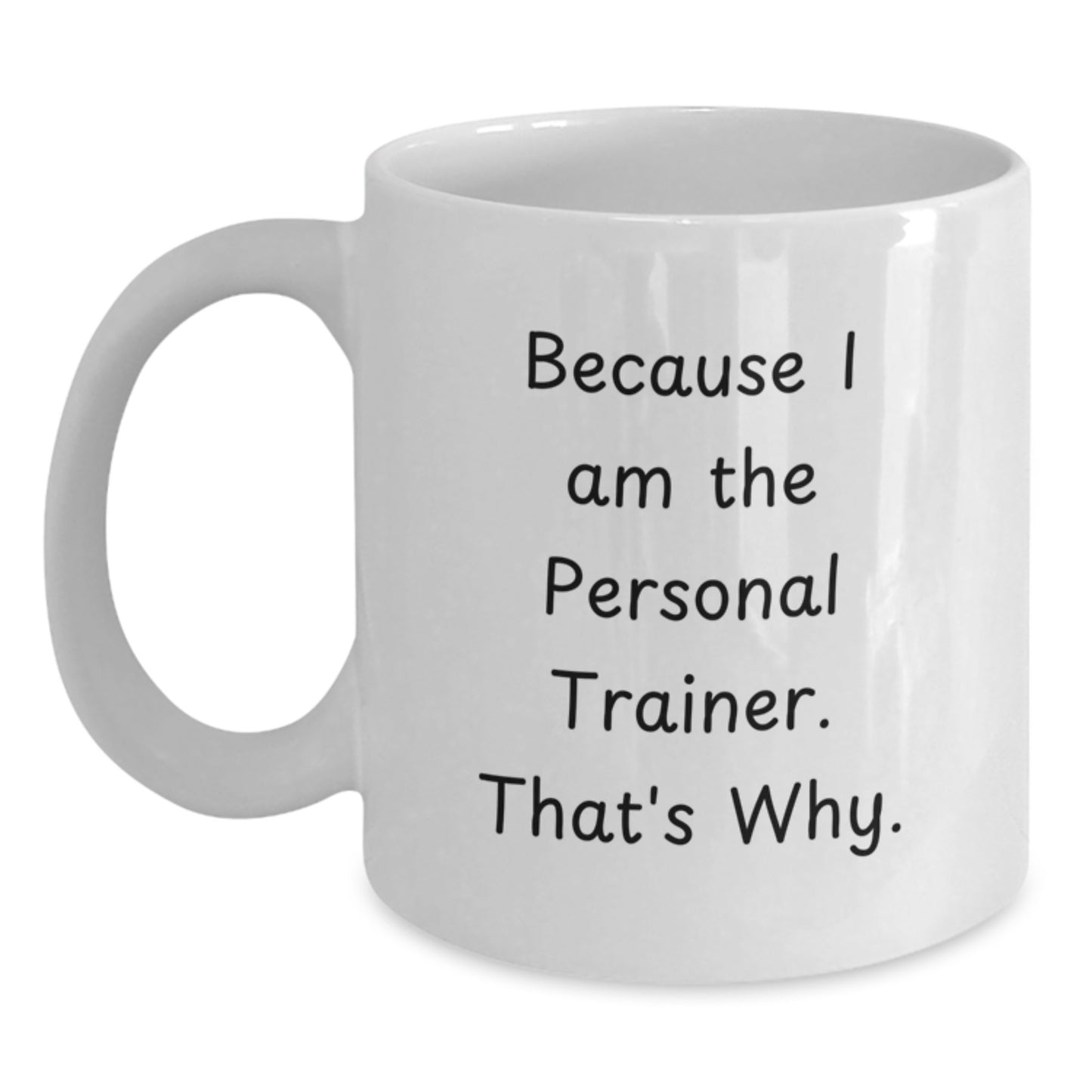 Funny Personal Trainer Gifts for Birthday, White Coffee Mug Because I Am The Personal Trainer. That's Why. from Friends and Family - Main