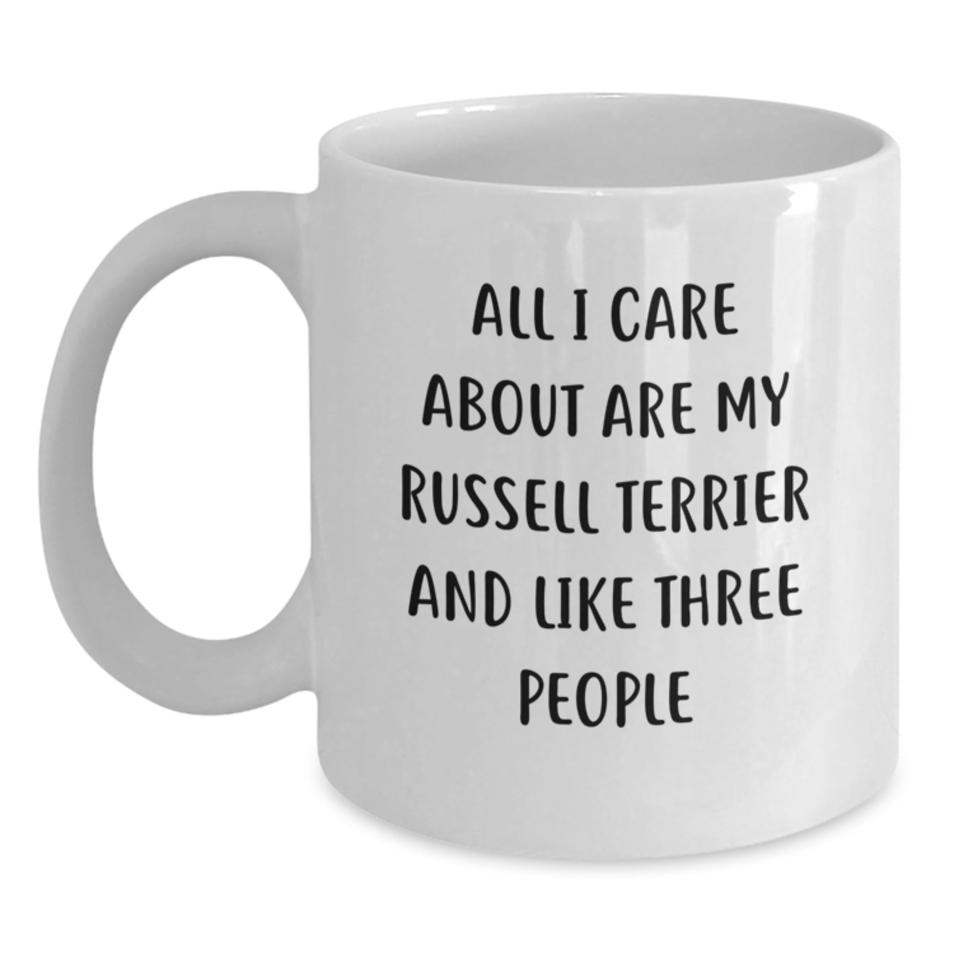 Russell Terrier Dog Lovers Gift, Funny White Coffee Mug for Friends, 'All I Care About Are My Russell Terrier And Like Three People', Unique Birthday Unique Gifts from Men, Women, Coworkers, Family - Main