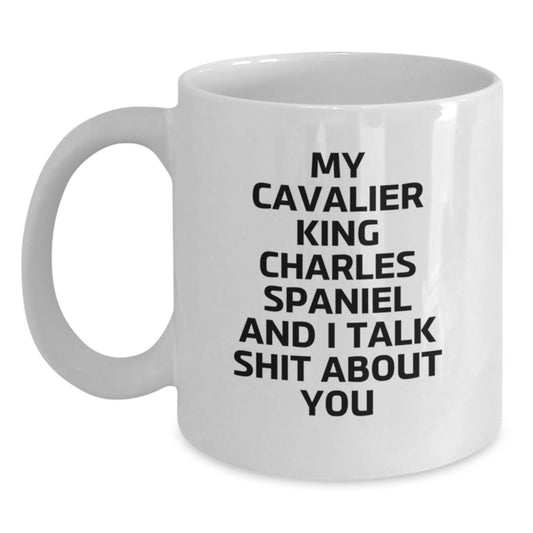 Funny Cavalier King Charles Spaniel Dog Gifts for Men Women Friends Family - White Coffee Mug, My Cavalier King Charles Spaniel And I Talk Shit About You, Christmas Unique Presents from Family - Main