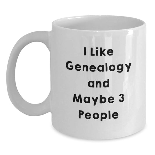 Funny Genealogy Gifts from Family for Graduation Unique White Coffee Mug - I Like Genealogy And Maybe 3 People - Main