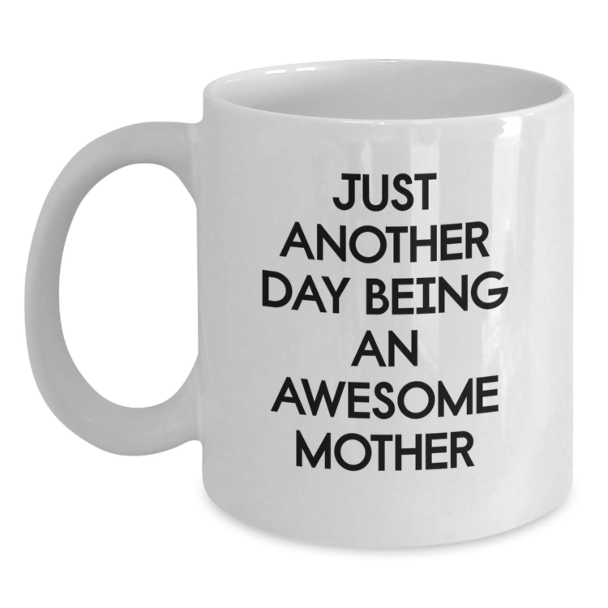 Funny Mother Gifts from Men, Unique White Coffee Mug with 'Just Another Day Being An Awesome Mother' Quote for Graduation - Main
