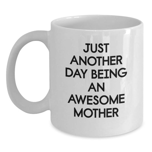 Funny Mother Gifts from Men, Unique White Coffee Mug with 'Just Another Day Being An Awesome Mother' Quote for Graduation - Main