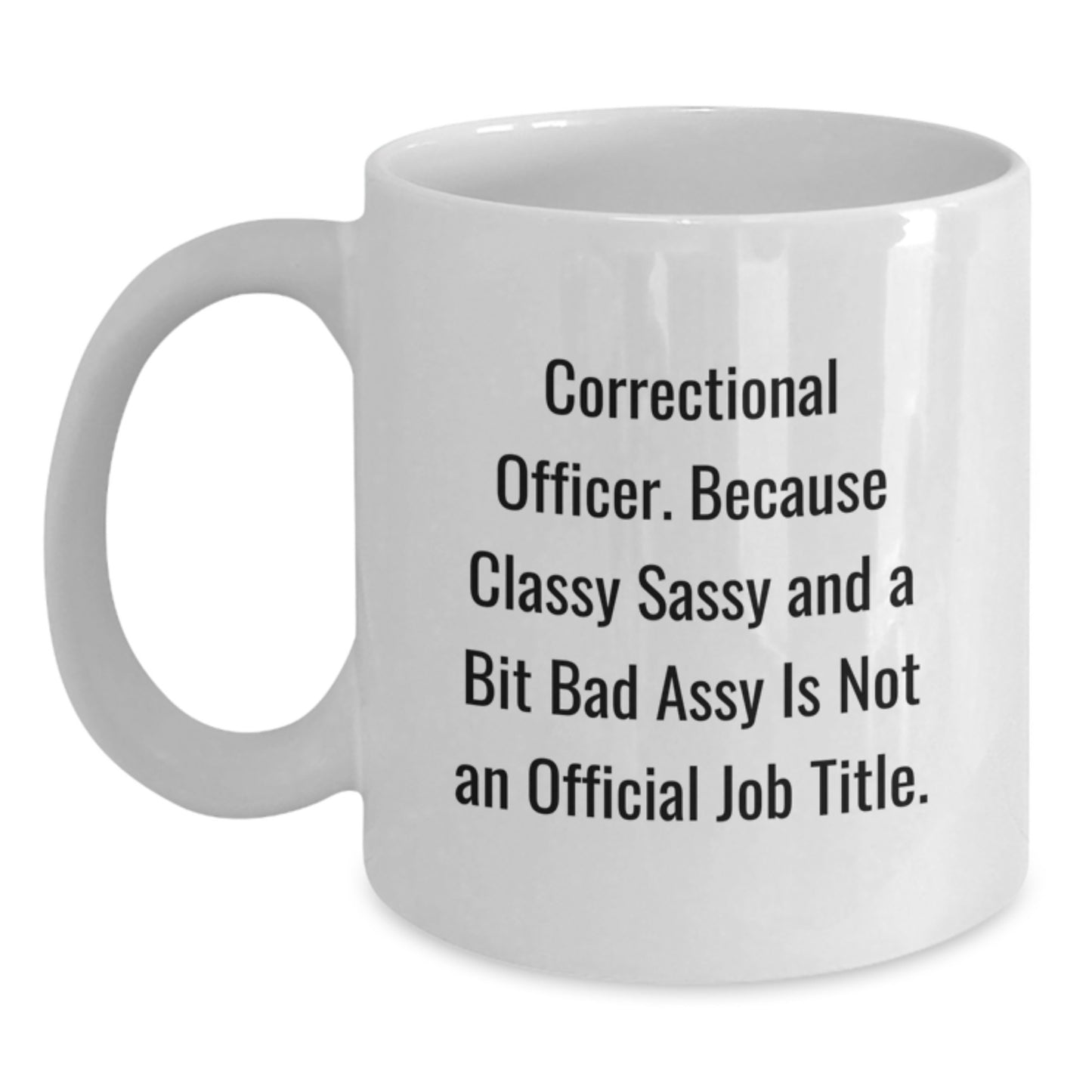 Correctional Officer Gifts, Funny Quote Mug, Gifts from Friends, Unique Graduation Gifts for Correctional Officer, White Coffee Mug - Main