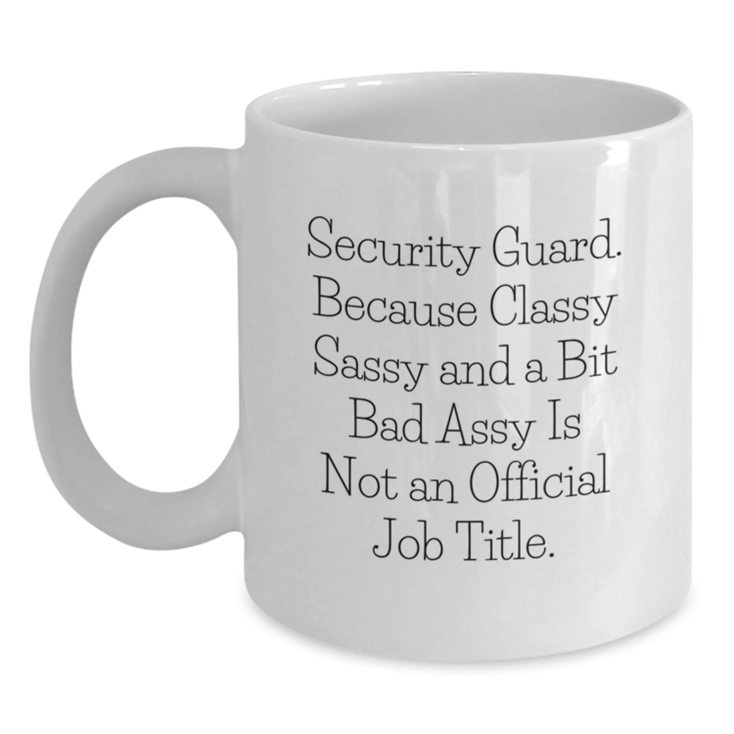 Funny Security Guard Gifts for Men, White Coffee Mug, 'Classy Sassy And A Bit Fearlessy Is Not An Official Job Title', Unique Graduation Gifts from Friends - Main
