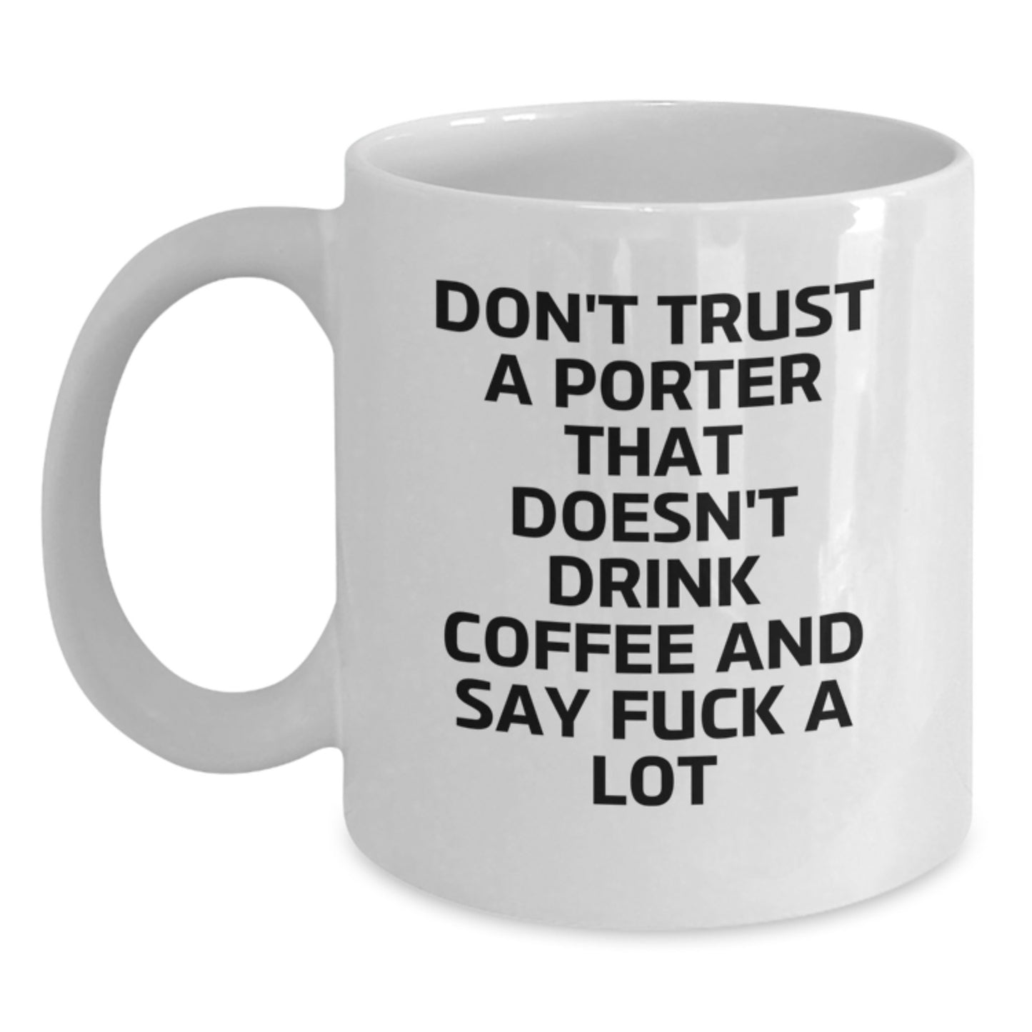 Funny Porter Gifts: Don't Trust A Porter That Doesn't Drink Coffee - White Coffee Mug for Graduation - Main