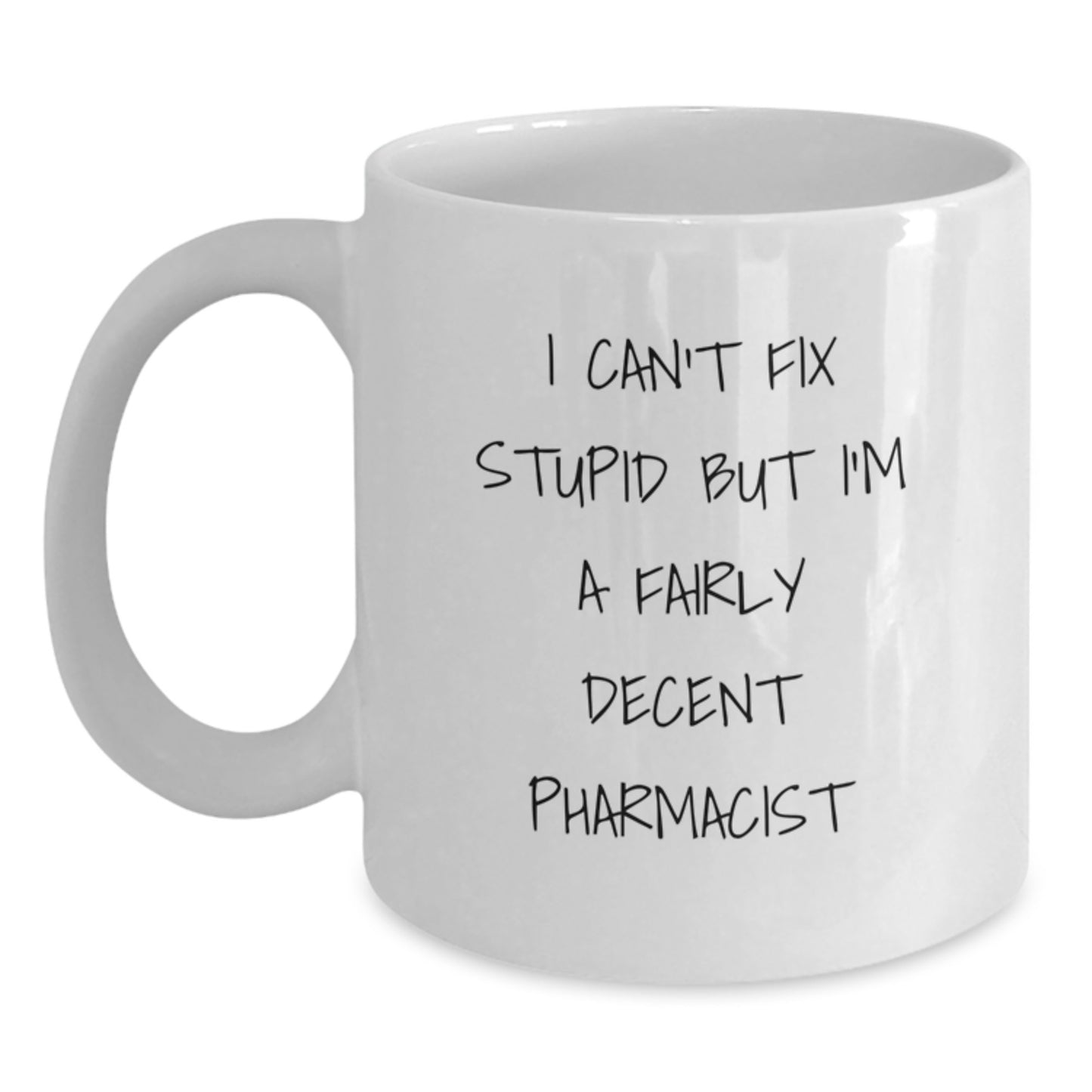 Funny Pharmacist Gifts from Friends - I Can't Fix Stupid But I'm A Decent Mugs for Graduation, White Coffee Mug, 11oz or 15oz, Ceramic, Microwave and Dishwasher Safe - Main