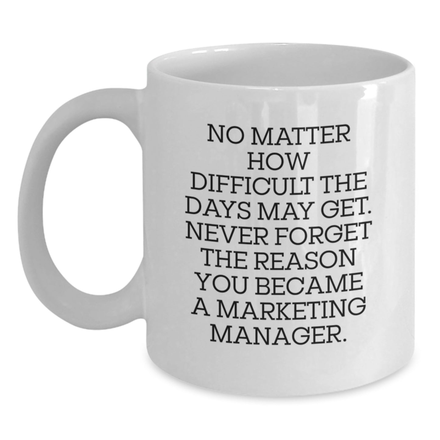 Marketing Manager Mug Gifts from Friends, Funny Inspirational Quote for Birthdays, White Coffee Mug, 11oz or 15oz, Ceramic, Microwave and Dishwasher Safe - Main