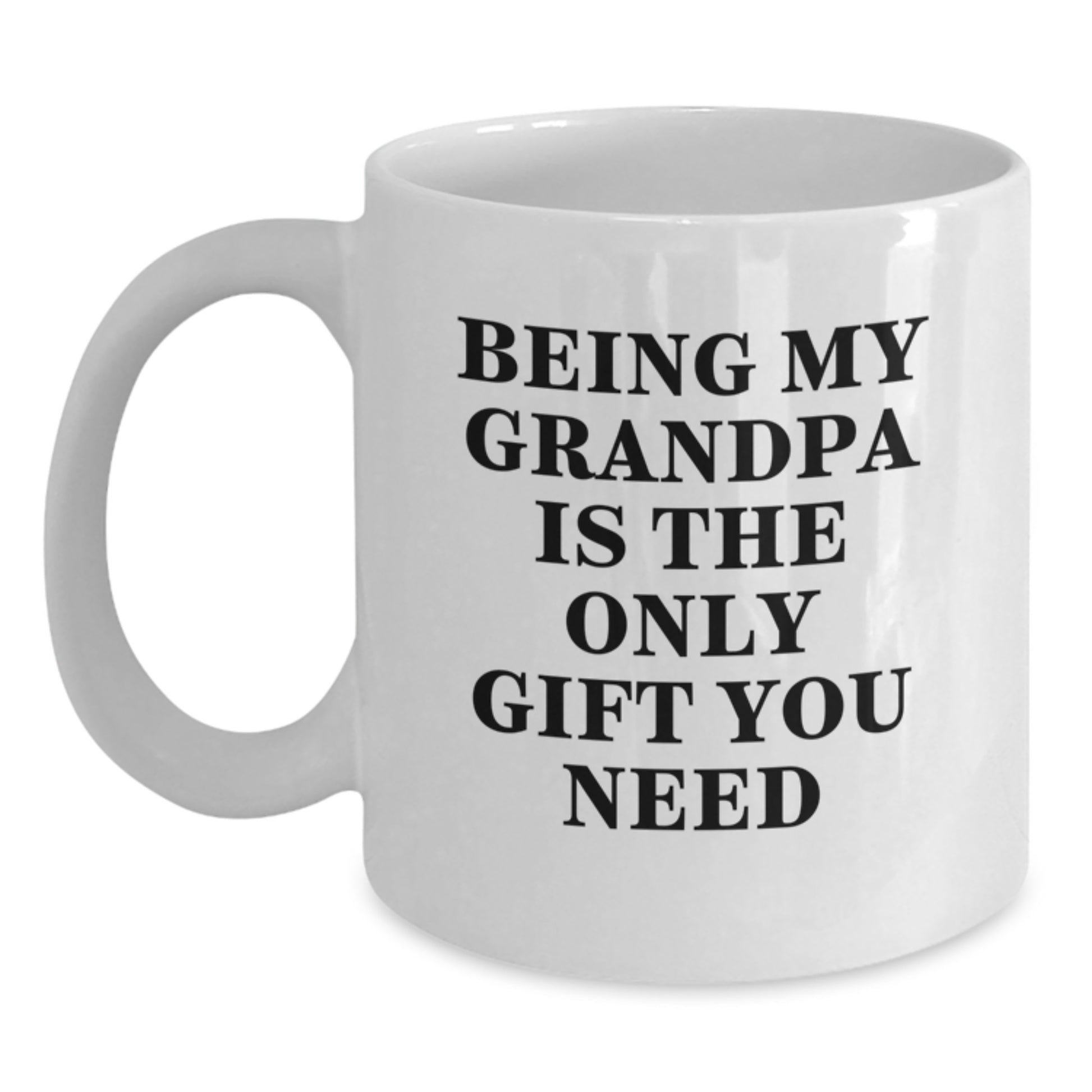 Funny Grandpa Gifts for Him from Family - 'Being My Grandpa Is The Only Gift You Need' White Coffee Mug - Main