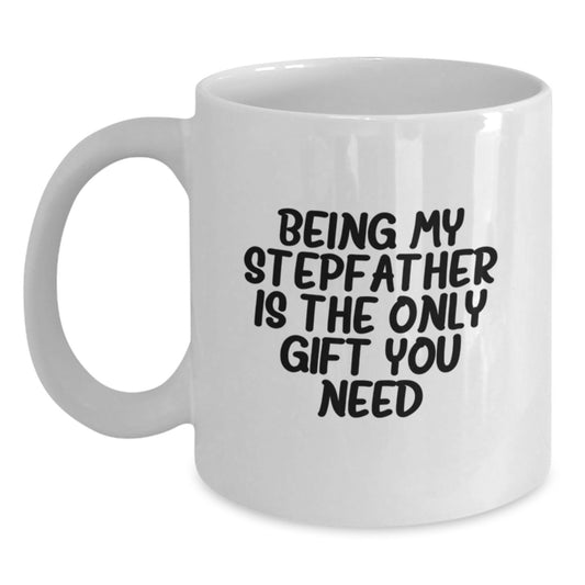 Funny Stepfather Gifts, Being My Stepfather Is The Only Gift You Need White Coffee Mug, Perfect for Graduation, Gifts from Family to Stepfather - Main