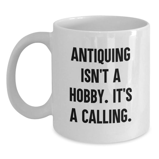 Antiquing Enthusiast's Calling, Funny White Coffee Mug for Antiquing Gifts from Friends, Coworkers, or Family for Graduation - Main