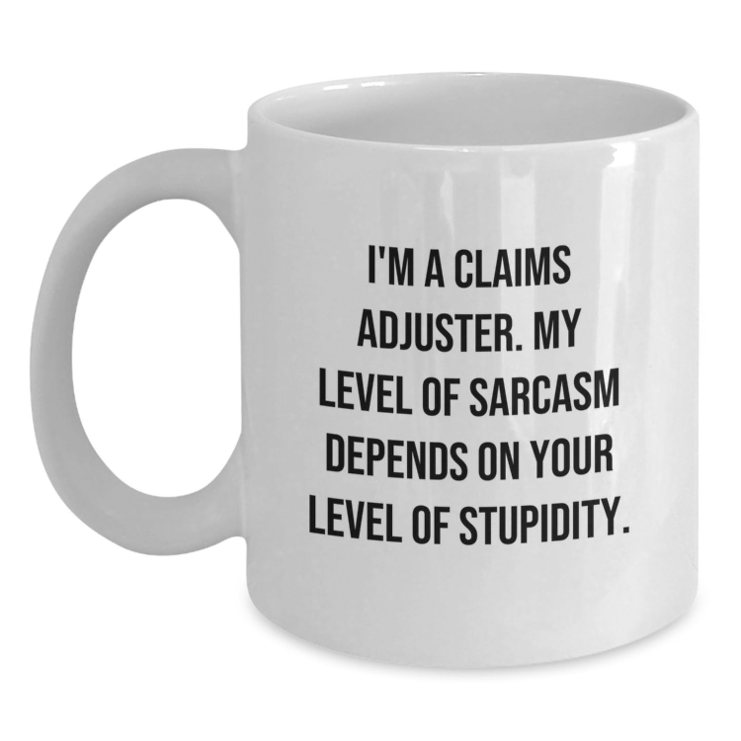 Funny Claims Adjuster Gifts for Men and Women - White Coffee Mug with Sarcasm Quote, Perfect for Graduation and Work Friends - Main