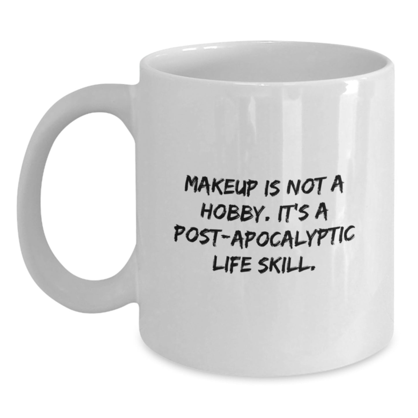 Funny Makeup Gifts for Her - 'Makeup Is Not A Hobby. It's A Post-apocalyptic Life Skill.' White Coffee Mug Gifts from Mom to Daughter, Friends, Coworkers, Family - Main