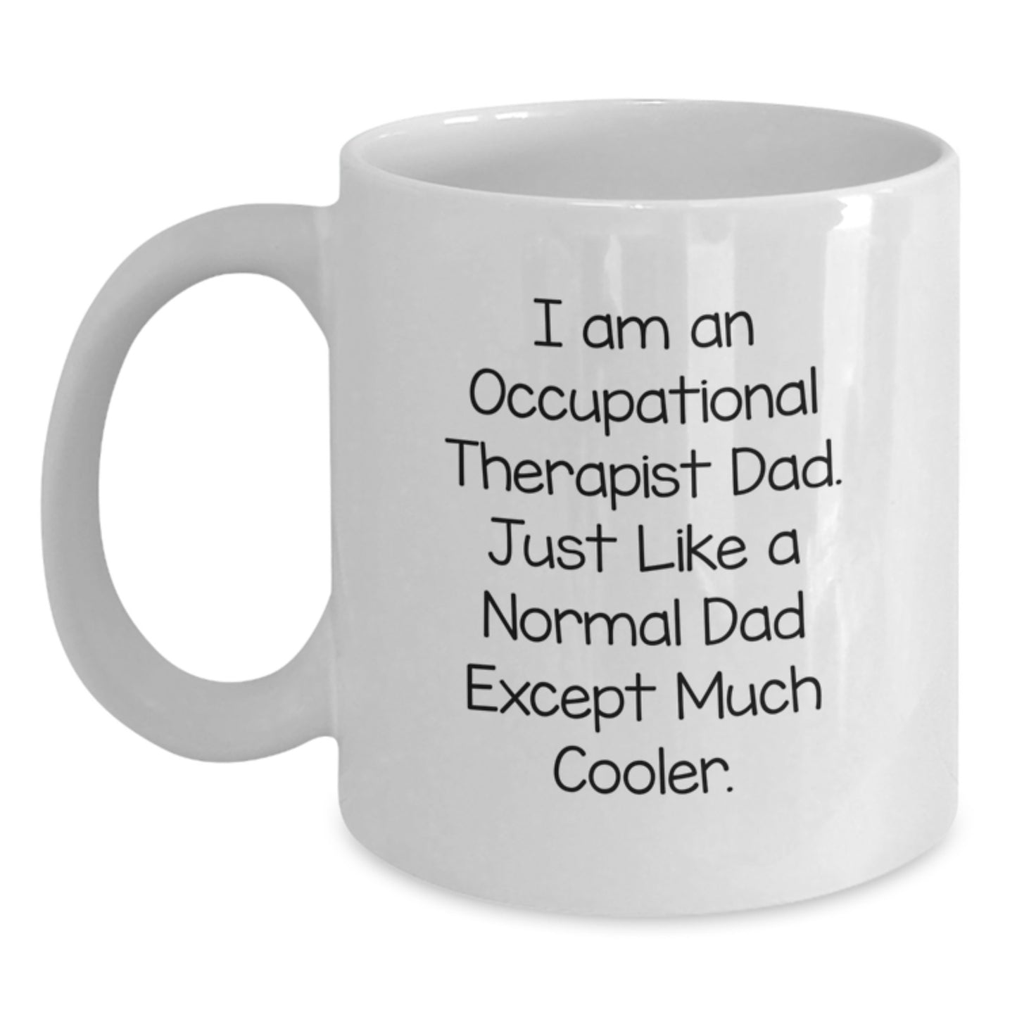 Funny Occupational Therapist Dad Gifts for Birthday - White Coffee Mug, 'I Am An Occupational Therapist Dad...' - Gifts from Men to Occupational Therapist - Main