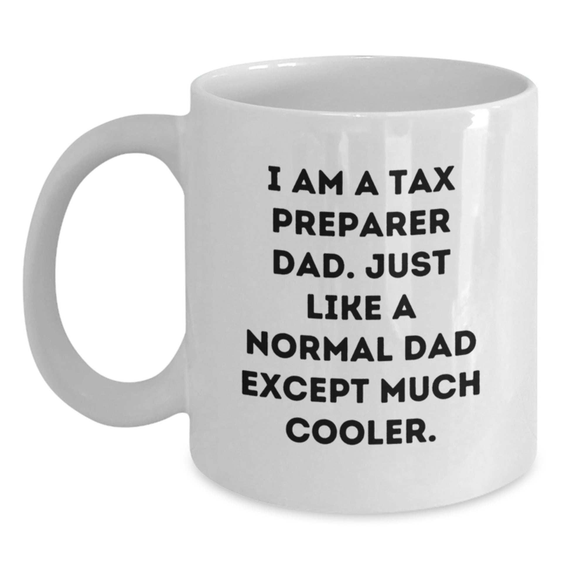 Tax Preparer Dad Gifts, Funny White Coffee Mug for Birthday, 'I Am A Tax Preparer Dad' Quote, Gifts from Dad to Tax Preparer, Unique Birthday Unique Gifts for Men - Main