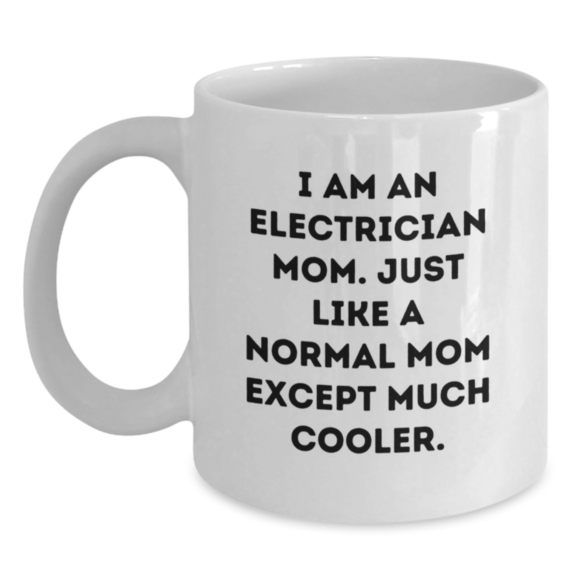Electrician Mom Gifts, Funny White Coffee Mug for Birthday, 'I Am An Electrician Mom' Quote, 11oz or 15oz Ceramic Mug, Gifts from Mom to Electrician - Main