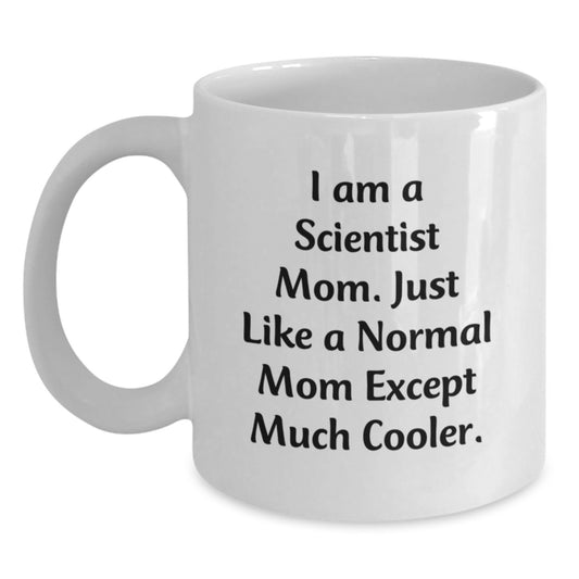 Funny Scientist Mom Gifts, White Coffee Mug for Birthday, 'I Am A Scientist Mom' - Gifts from Friends, Family, Coworkers - Main