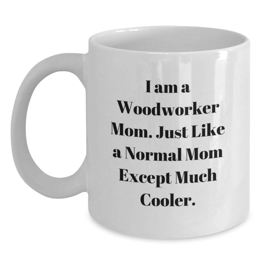 Woodworker Mom Gifts for Birthday - Funny Quote White Coffee Mug, Gifts from Family, Friends, or Coworkers for Woodworker Men and Women - Main