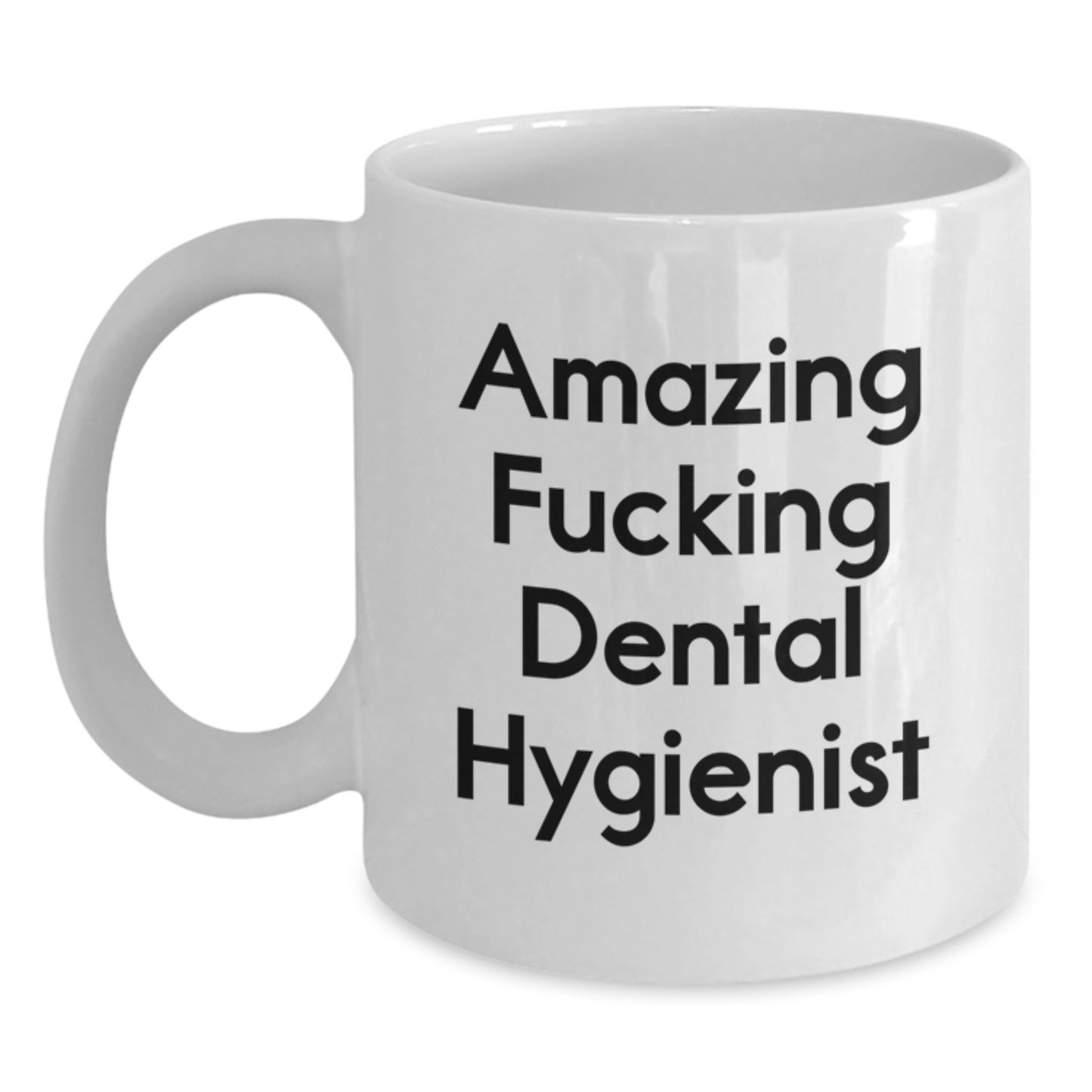Dental Hygienist Gifts from Friends, Funny Quote White Coffee Mug for Birthday, Amazing F--king Dental Hygienist - Main