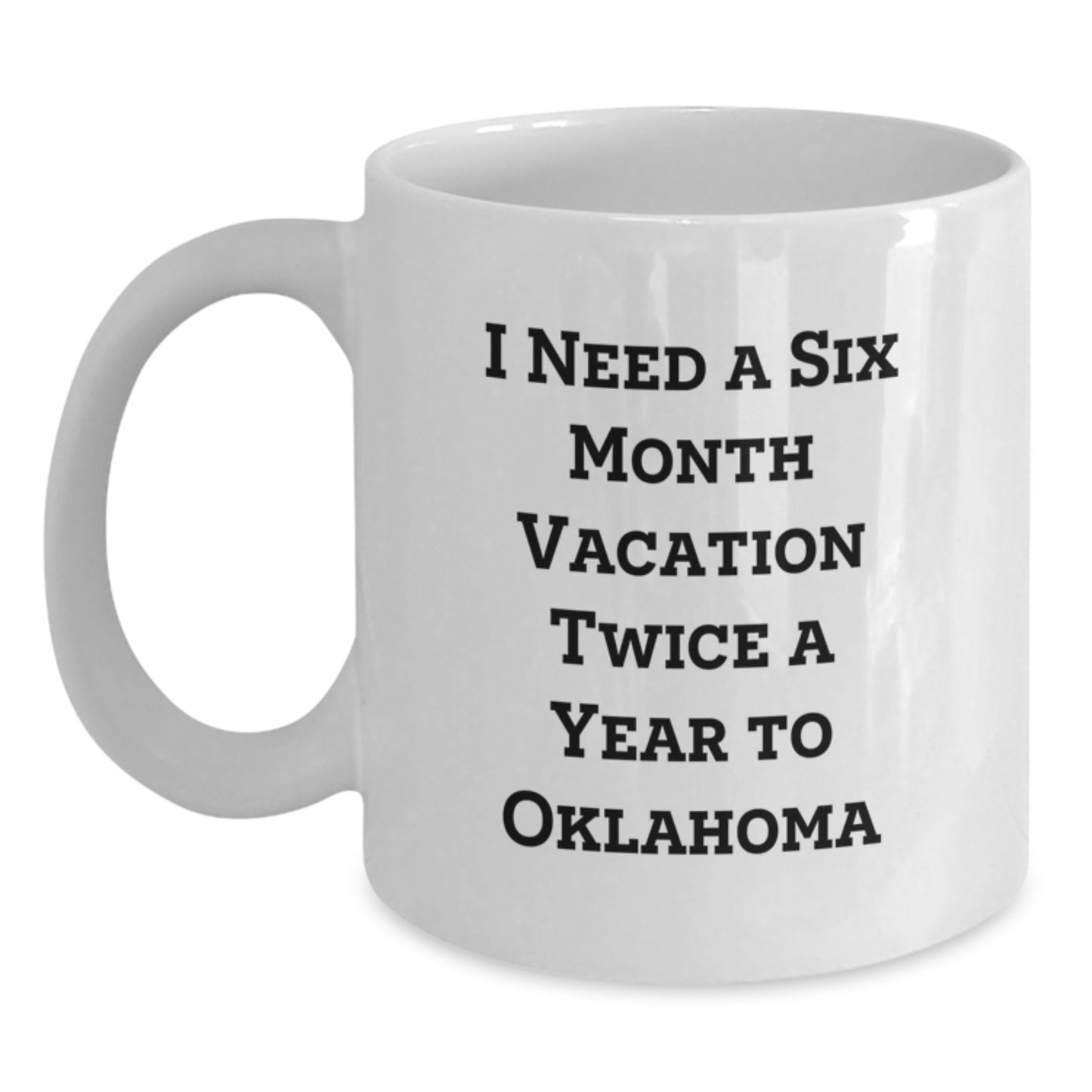 Oklahoma Enthusiast Gifts from Friends, Unique Funny Mugs for Birthday Oklahoma, 'I Need A Six Month Vacation Twice A Year' Inspiration - Main