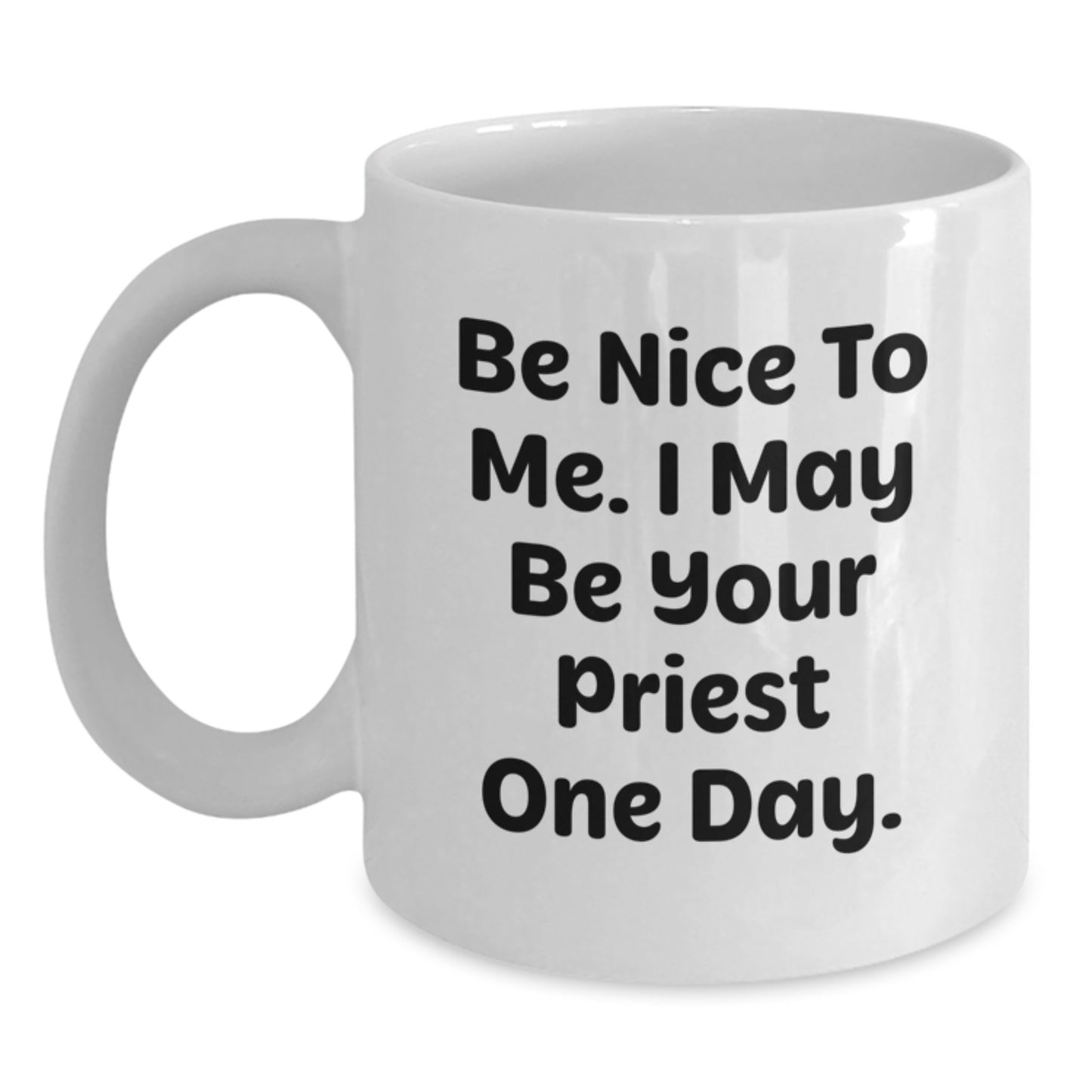 Funny Priest Gifts from Friends and Family - White Coffee Mug, Be Nice To Me I May Be Your Priest One Day, Graduation Unique Gifts - Main