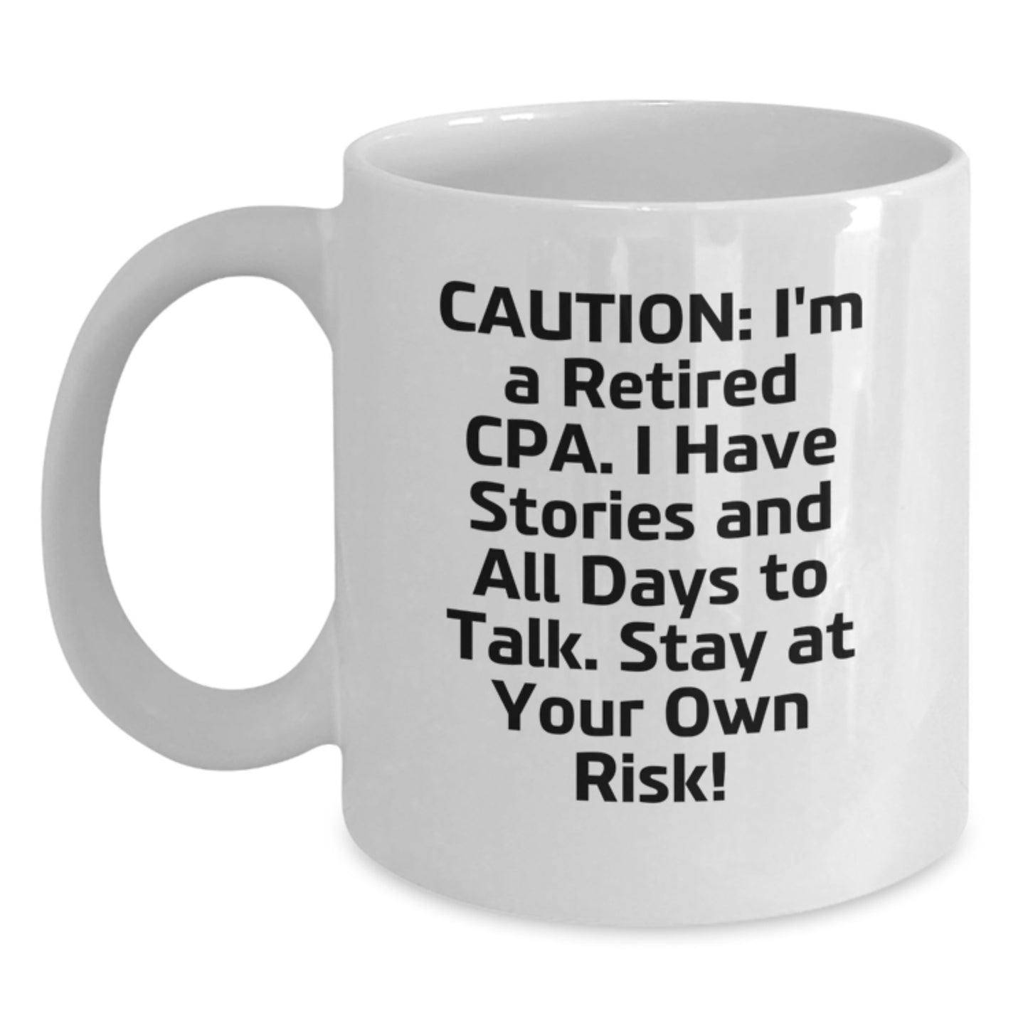 CPA Humor White Coffee Mug, Funny Gifts from CPA Friends, Birthday Unique Gifts for Men and Women, 'Caution: I'm A Retired Cpa. I Have Stories And All Days To Talk. Stay At Your Own Risk!' - Main