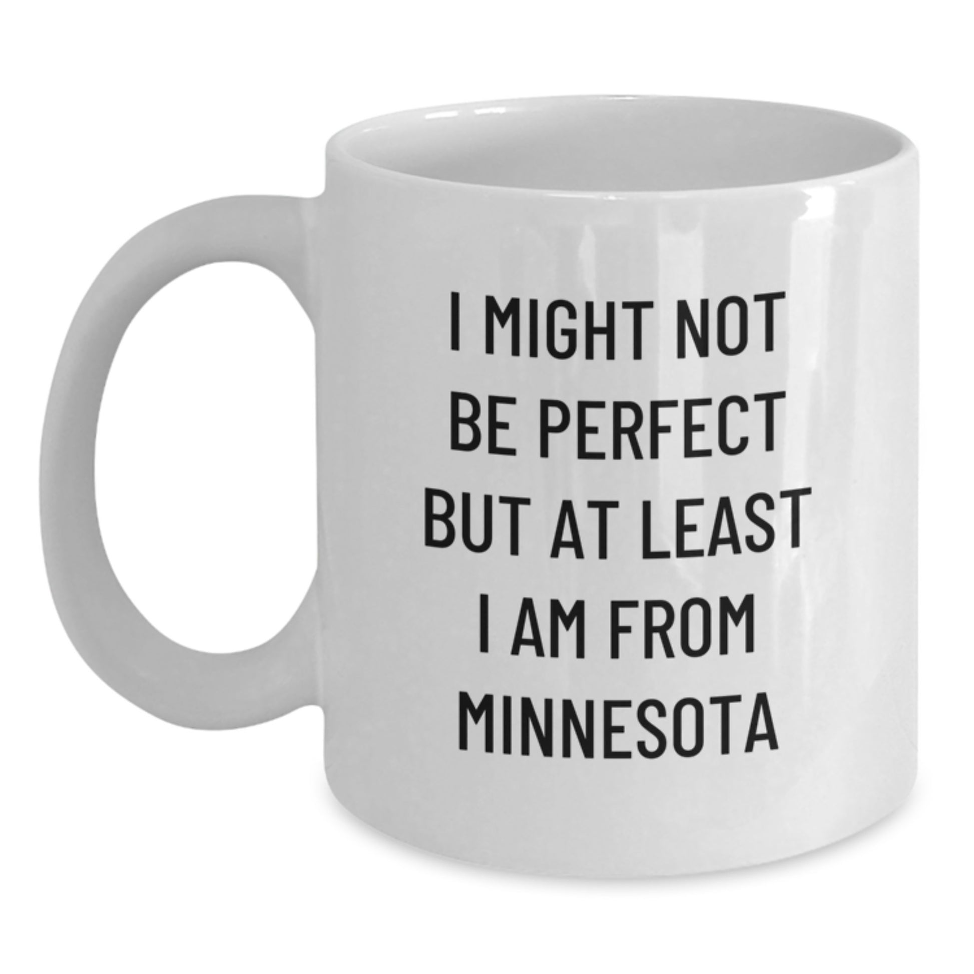 Funny Minnesota Gifts from Friends for Family - White Coffee Mug - I Might Not Be Perfect But At Least I Am From Minnesota, Unique Graduation Gifts for Men Women - Main