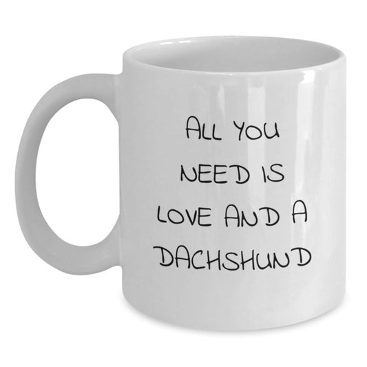 Funny Dachshund Dog Gifts, All You Need Is Love And A Dachshund, White Coffee Mug for Birthday, Gifts from Men to Dachshund Dog Lovers, Gifts for Dachshund Dog Enthusiasts - Main