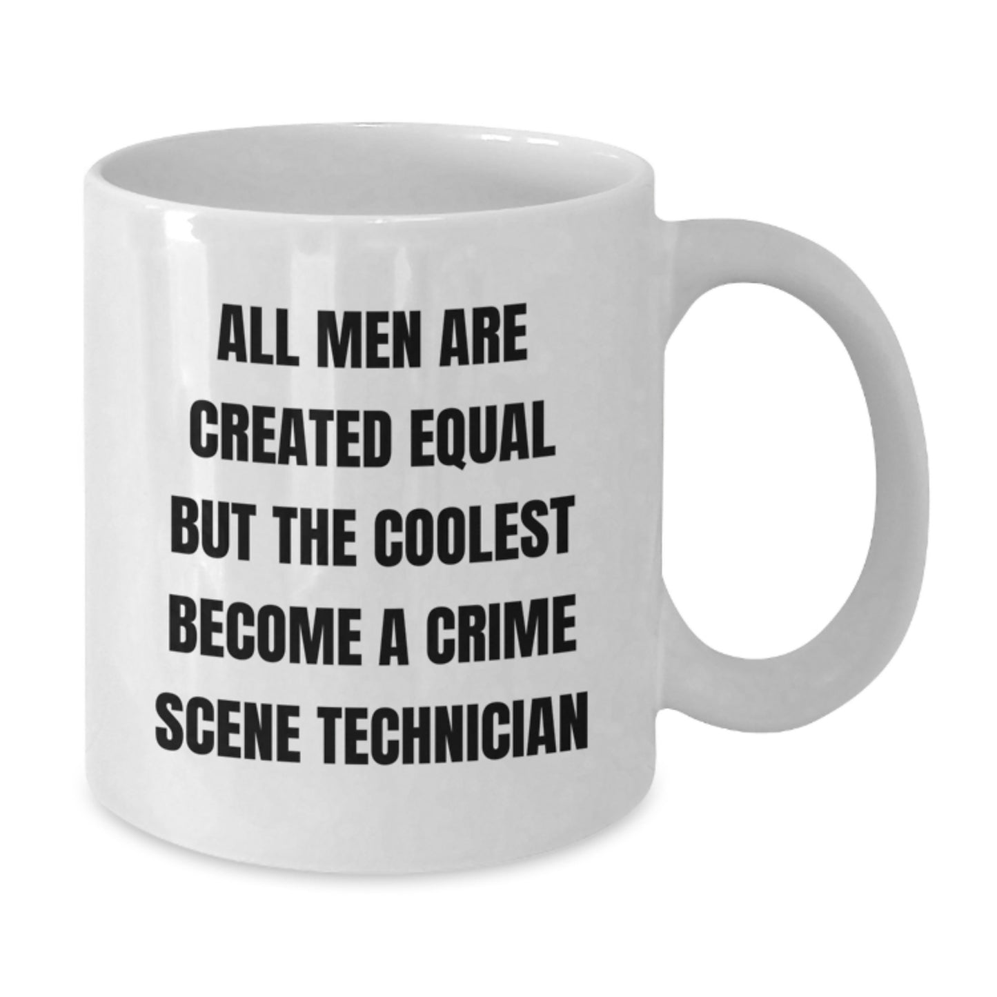 Gifts from Men for Crime Scene Technician - Funny White Coffee Mug - 'All Men Are Created Equal' - Additional