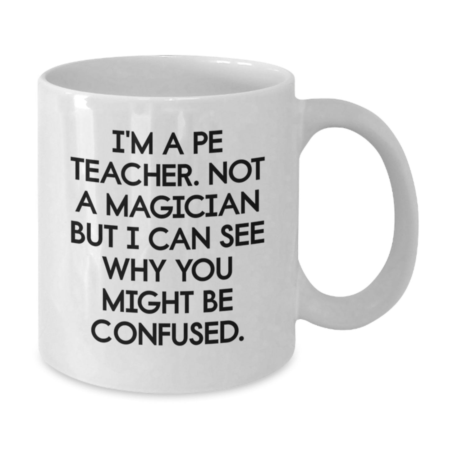 Funny PE Teacher Gifts from Friends, Unique Birthday PE Teacher White Coffee Mug I'm A PE Teacher Not A Magician Gifts for PE Teachers - Additional