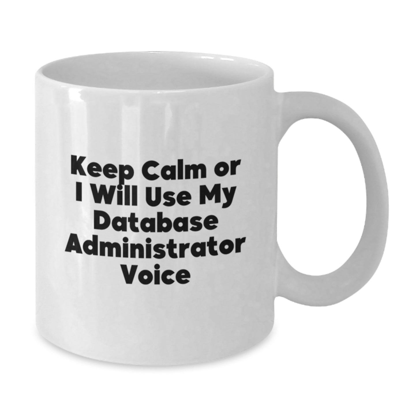 Database Administrator White Coffee Mug, Funny Keep Calm Gift for Men from Friends, White 11oz/15oz Ceramic Mug, Microwave and Dishwasher Safe - Additional