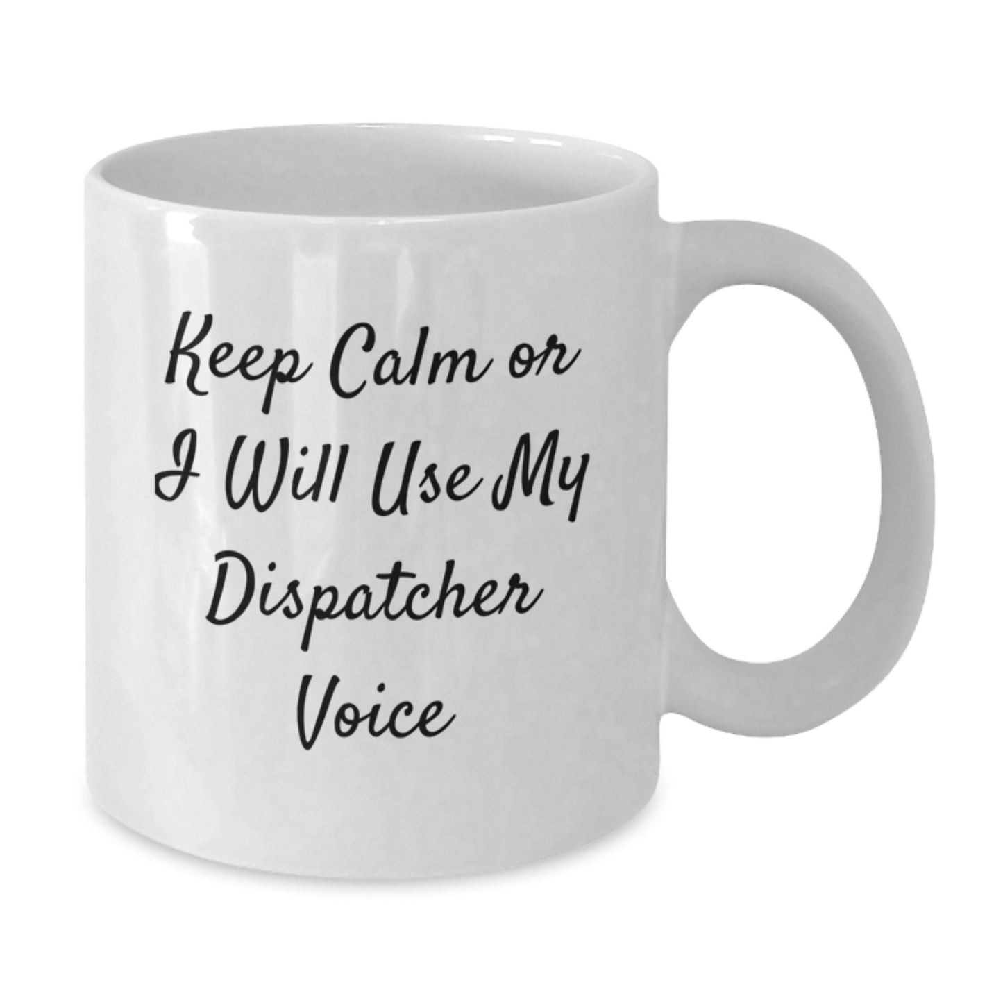 Dispatcher Humor White Coffee Mugs for Graduation Gifts from Friends to Coworkers - Keep Calm Or I Will Use My Dispatcher Voice - Additional