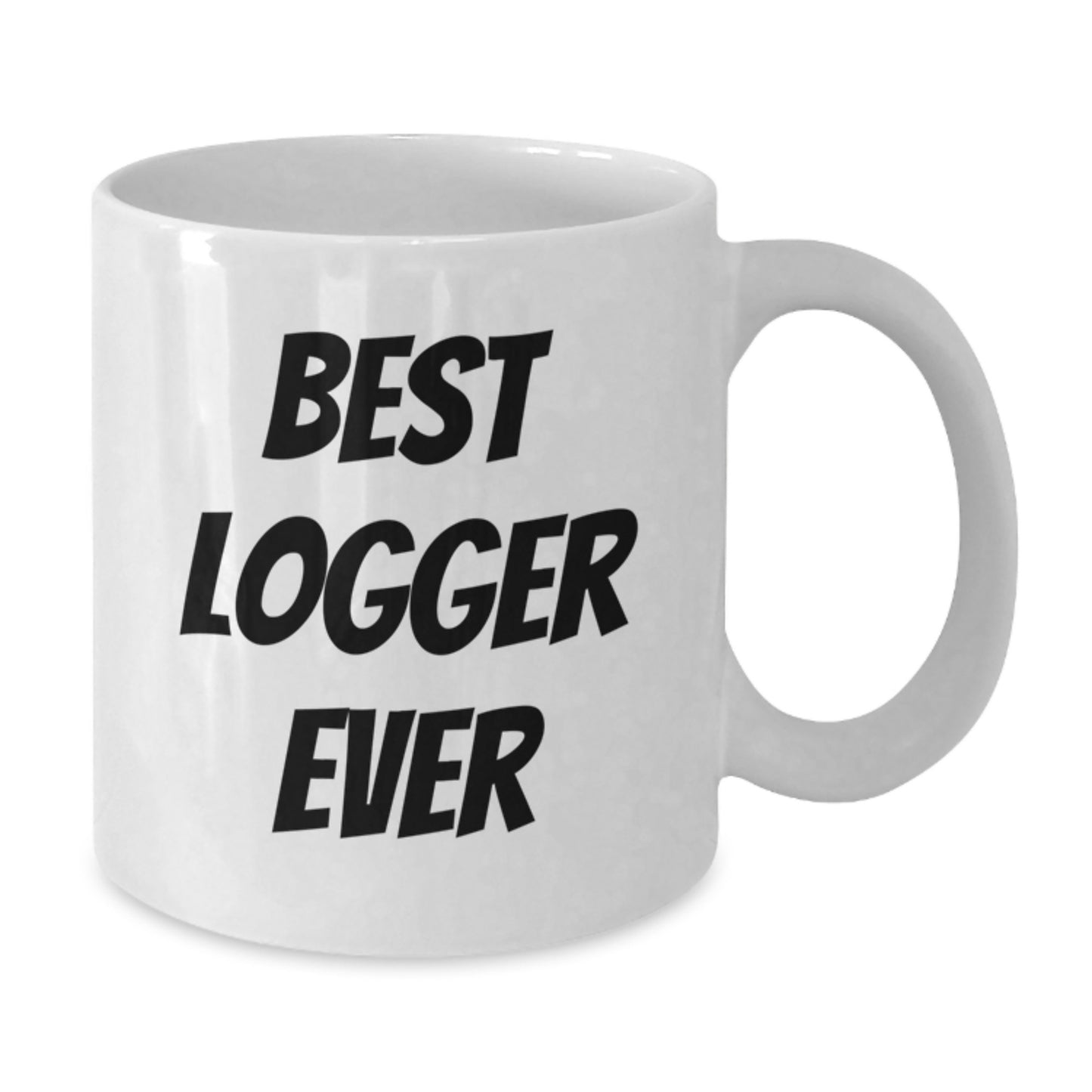 Funny Logger Gifts - White Coffee Mug, Best Logger Ever Quote, Birthday Unique Gifts from Family to Logger Friends - Additional