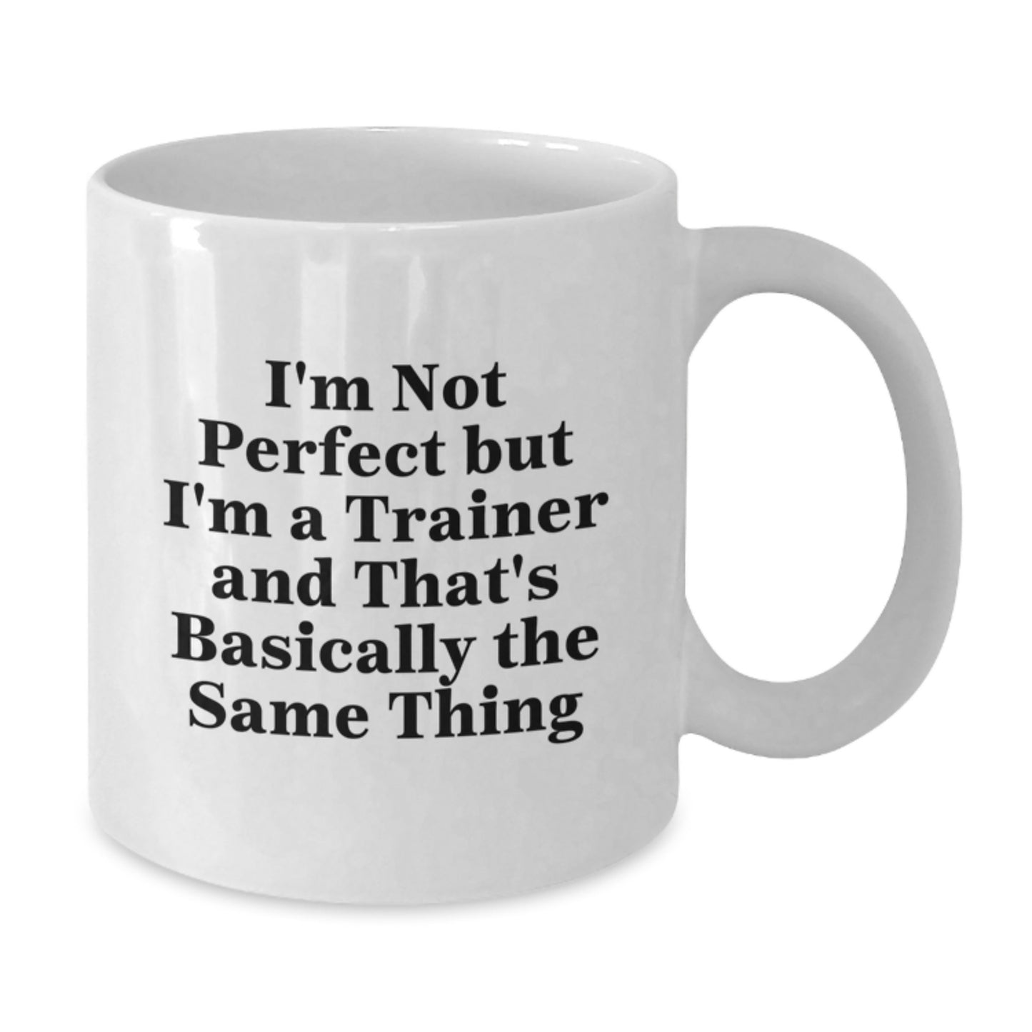 Funny Trainer Gifts from Friends for Graduation Unique White Coffee Mugs with I'm Not Perfect But I'm A Trainer And That's Basically The Same Thing Quote - Additional