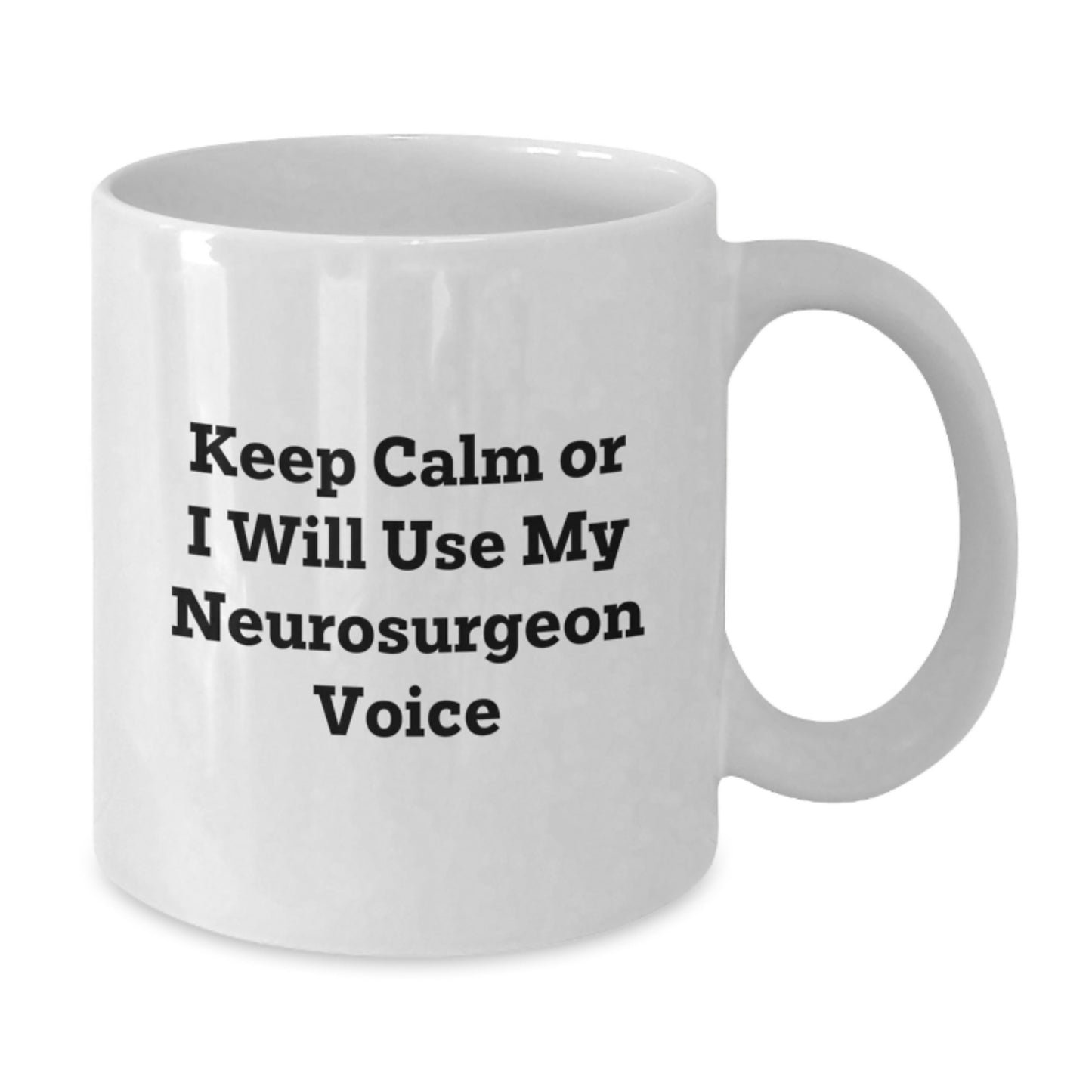 Funny Neurosurgeon Gifts from Friends, White Coffee Mug for Graduation 'Keep Calm Or I Will Use My Neurosurgeon Voice', 11oz or 15oz Capacity, Ceramic, Microwave and Dishwasher Safe - Additional