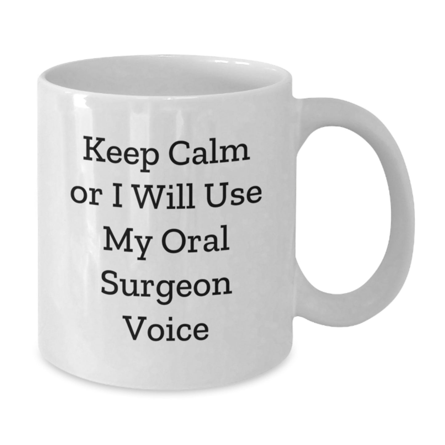 Funny Keep Calm Gifts from Friends to Oral Surgeon Graduation White Coffee Mugs - 'Keep Calm Or I Will Use My Oral Surgeon Voice' - Additional